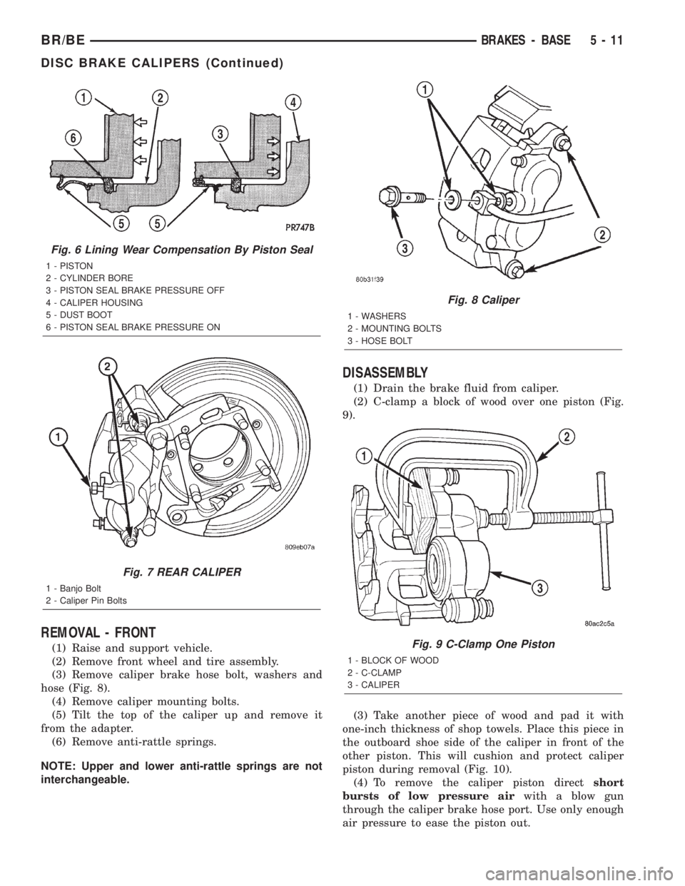 DODGE RAM 2002  Service Repair Manual REMOVAL - FRONT
(1) Raise and support vehicle.
(2) Remove front wheel and tire assembly.
(3) Remove caliper brake hose bolt, washers and
hose (Fig. 8).
(4) Remove caliper mounting bolts.
(5) Tilt the 