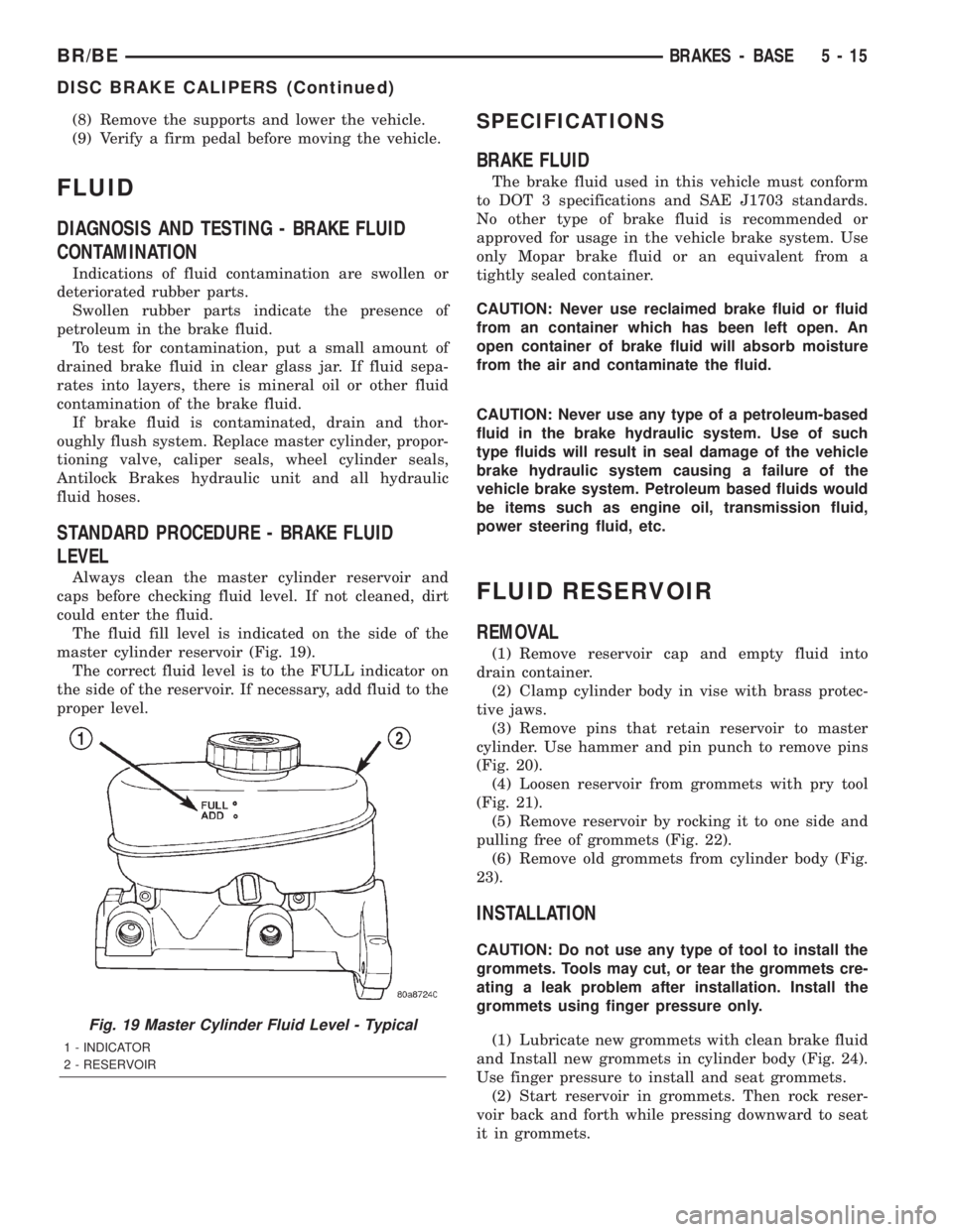 DODGE RAM 2002 Service User Guide (8) Remove the supports and lower the vehicle.
(9) Verify a firm pedal before moving the vehicle.
FLUID
DIAGNOSIS AND TESTING - BRAKE FLUID
CONTAMINATION
Indications of fluid contamination are swollen DODGE RAM 2002 Service User Guide (8) Remove the supports and lower the vehicle.
(9) Verify a firm pedal before moving the vehicle.
FLUID
DIAGNOSIS AND TESTING - BRAKE FLUID
CONTAMINATION
Indications of fluid contamination are swollen