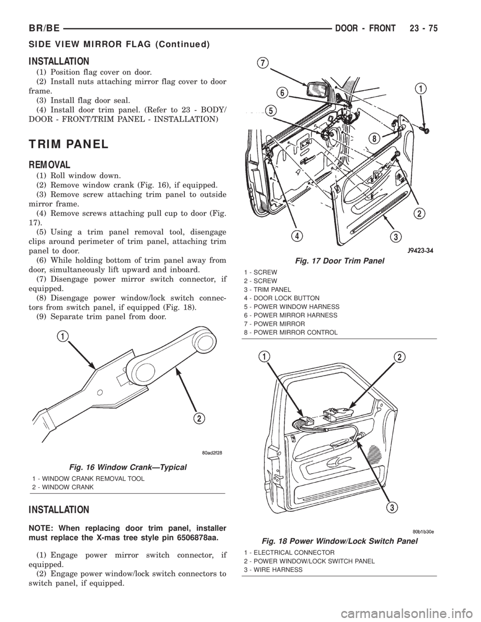 DODGE RAM 2002 Service Repair Manual INSTALLATION
(1) Position flag cover on door.
(2) Install nuts attaching mirror flag cover to door
frame.
(3) Install flag door seal.
(4) Install door trim panel. (Refer to 23 - BODY/
DOOR - FRONT/TRI DODGE RAM 2002 Service Repair Manual INSTALLATION
(1) Position flag cover on door.
(2) Install nuts attaching mirror flag cover to door
frame.
(3) Install flag door seal.
(4) Install door trim panel. (Refer to 23 - BODY/
DOOR - FRONT/TRI