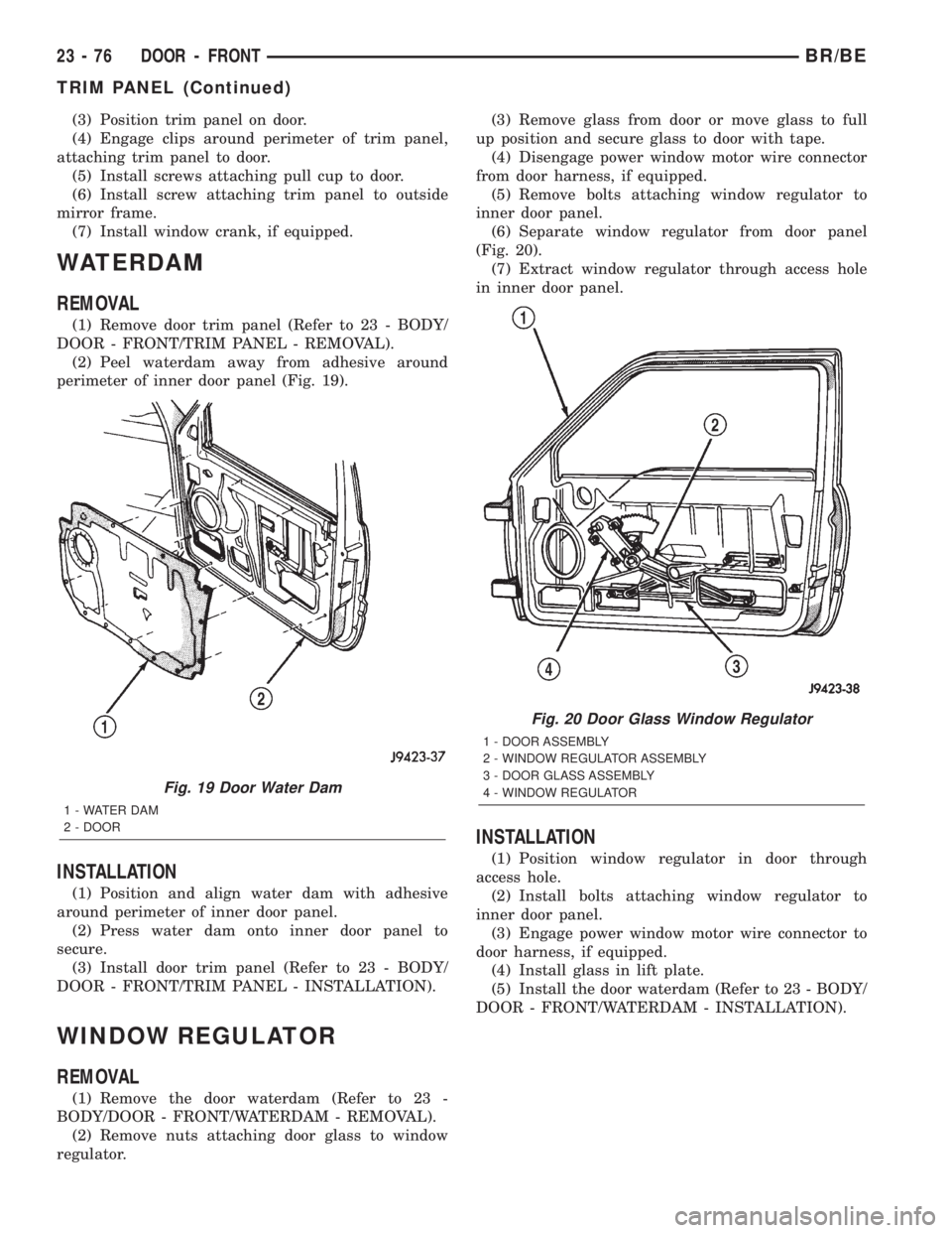 DODGE RAM 2002 Service Repair Manual (3) Position trim panel on door.
(4) Engage clips around perimeter of trim panel,
attaching trim panel to door.
(5) Install screws attaching pull cup to door.
(6) Install screw attaching trim panel to DODGE RAM 2002 Service Repair Manual (3) Position trim panel on door.
(4) Engage clips around perimeter of trim panel,
attaching trim panel to door.
(5) Install screws attaching pull cup to door.
(6) Install screw attaching trim panel to