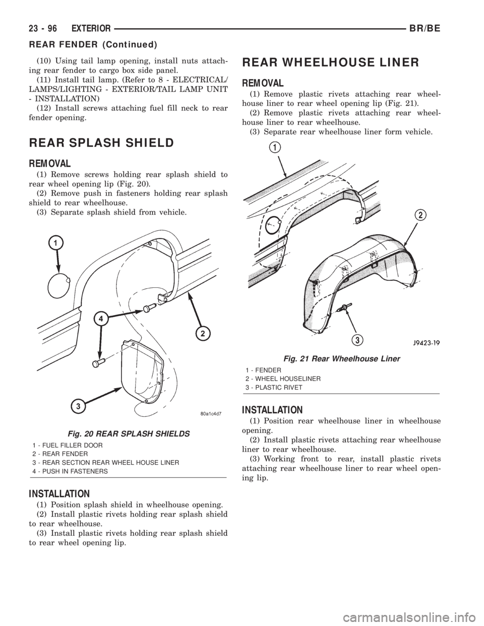 DODGE RAM 2002  Service Repair Manual (10) Using tail lamp opening, install nuts attach-
ing rear fender to cargo box side panel.
(11) Install tail lamp. (Refer to 8 - ELECTRICAL/
LAMPS/LIGHTING - EXTERIOR/TAIL LAMP UNIT
- INSTALLATION)
(