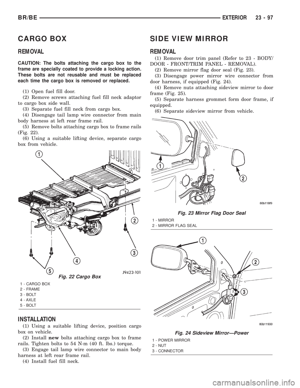 DODGE RAM 2002  Service Repair Manual CARGO BOX
REMOVAL
CAUTION: The bolts attaching the cargo box to the
frame are specially coated to provide a locking action.
These bolts are not reusable and must be replaced
each time the cargo box is