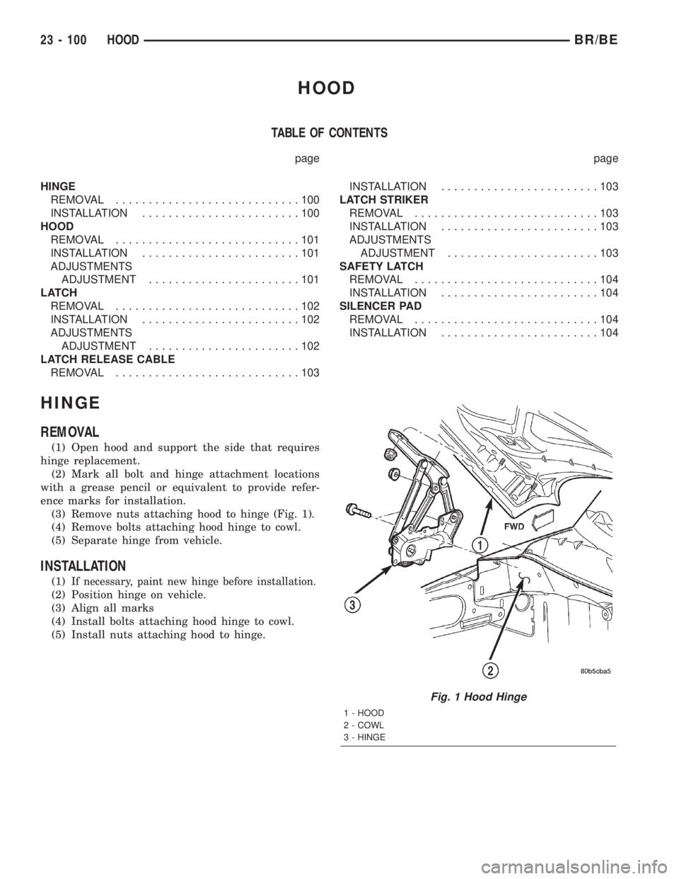 DODGE RAM 2002  Service Repair Manual HOOD
TABLE OF CONTENTS
page page
HINGE
REMOVAL............................100
INSTALLATION........................100
HOOD
REMOVAL............................101
INSTALLATION........................10
