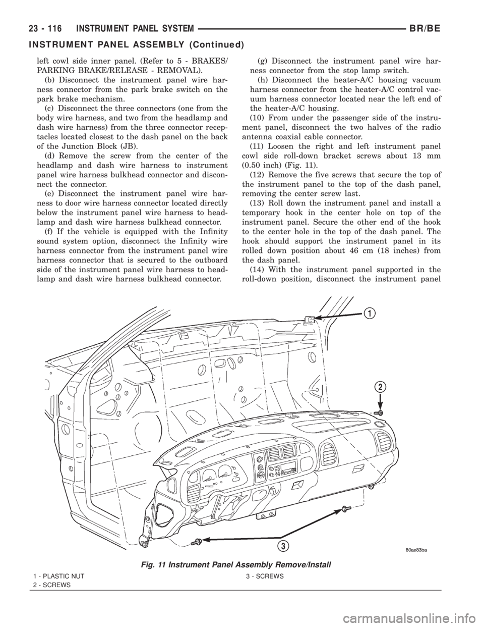 DODGE RAM 2002 Service Repair Manual left cowl side inner panel. (Refer to 5 - BRAKES/
PARKING BRAKE/RELEASE - REMOVAL).
(b) Disconnect the instrument panel wire har-
ness connector from the park brake switch on the
park brake mechanism. DODGE RAM 2002 Service Repair Manual left cowl side inner panel. (Refer to 5 - BRAKES/
PARKING BRAKE/RELEASE - REMOVAL).
(b) Disconnect the instrument panel wire har-
ness connector from the park brake switch on the
park brake mechanism.