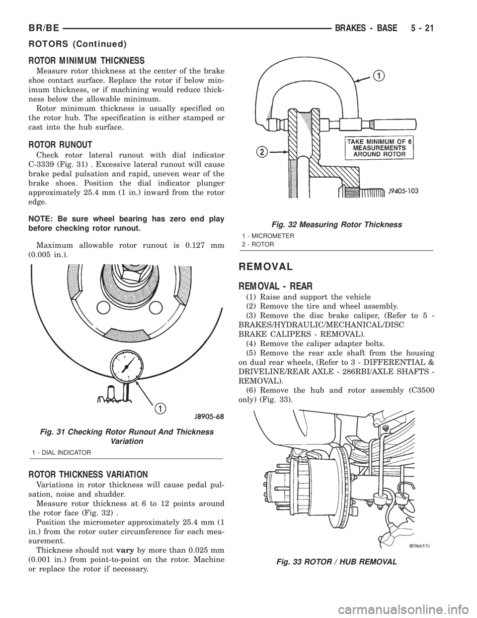 DODGE RAM 2002 Service Repair Manual ROTOR MINIMUM THICKNESS
Measure rotor thickness at the center of the brake
shoe contact surface. Replace the rotor if below min-
imum thickness, or if machining would reduce thick-
ness below the allo DODGE RAM 2002 Service Repair Manual ROTOR MINIMUM THICKNESS
Measure rotor thickness at the center of the brake
shoe contact surface. Replace the rotor if below min-
imum thickness, or if machining would reduce thick-
ness below the allo