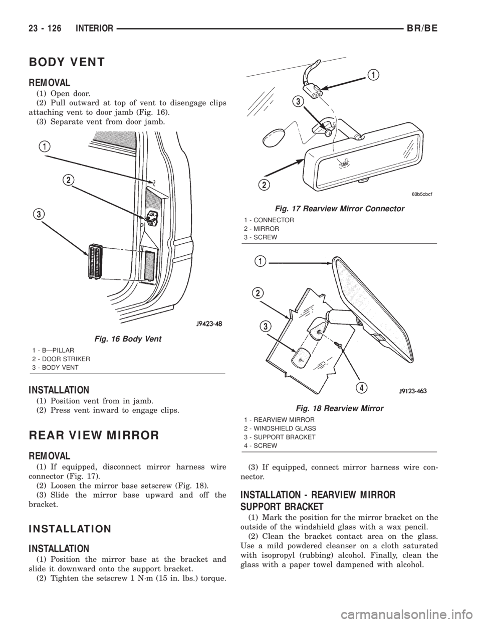 DODGE RAM 2002 Service Repair Manual BODY VENT
REMOVAL
(1) Open door.
(2) Pull outward at top of vent to disengage clips
attaching vent to door jamb (Fig. 16).
(3) Separate vent from door jamb.
INSTALLATION
(1) Position vent from in jamb DODGE RAM 2002 Service Repair Manual BODY VENT
REMOVAL
(1) Open door.
(2) Pull outward at top of vent to disengage clips
attaching vent to door jamb (Fig. 16).
(3) Separate vent from door jamb.
INSTALLATION
(1) Position vent from in jamb