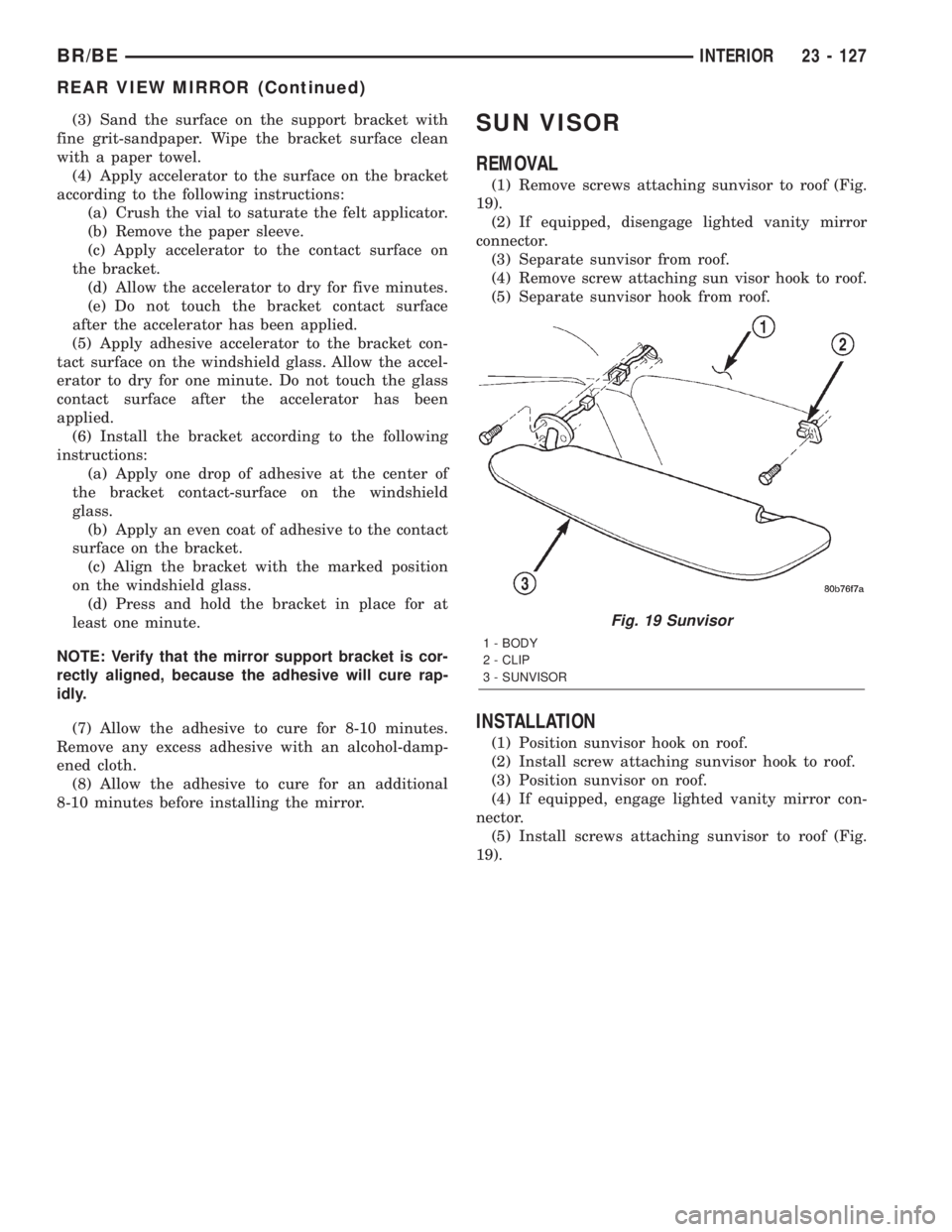 DODGE RAM 2002 Service Repair Manual (3) Sand the surface on the support bracket with
fine grit-sandpaper. Wipe the bracket surface clean
with a paper towel.
(4) Apply accelerator to the surface on the bracket
according to the following DODGE RAM 2002 Service Repair Manual (3) Sand the surface on the support bracket with
fine grit-sandpaper. Wipe the bracket surface clean
with a paper towel.
(4) Apply accelerator to the surface on the bracket
according to the following