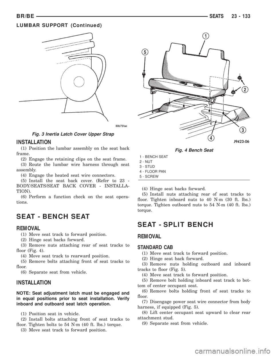 DODGE RAM 2002 Service Repair Manual INSTALLATION
(1) Position the lumbar assembly on the seat back
frame.
(2) Engage the retaining clips on the seat frame.
(3) Route the lumbar wire harness through seat
assembly.
(4) Engage the heated s DODGE RAM 2002 Service Repair Manual INSTALLATION
(1) Position the lumbar assembly on the seat back
frame.
(2) Engage the retaining clips on the seat frame.
(3) Route the lumbar wire harness through seat
assembly.
(4) Engage the heated s