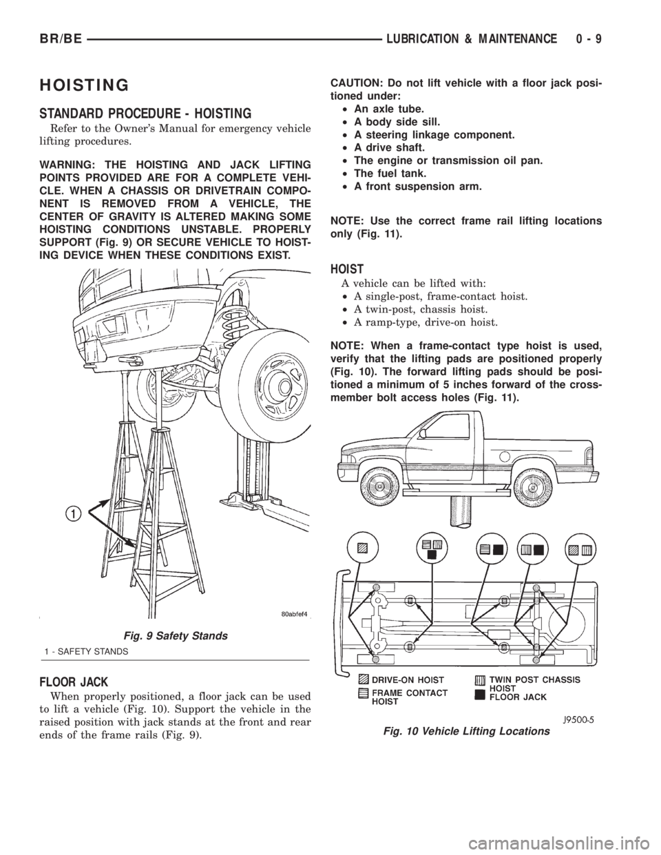 DODGE RAM 2002  Service Repair Manual HOISTING
STANDARD PROCEDURE - HOISTING
Refer to the Owners Manual for emergency vehicle
lifting procedures.
WARNING: THE HOISTING AND JACK LIFTING
POINTS PROVIDED ARE FOR A COMPLETE VEHI-
CLE. WHEN A