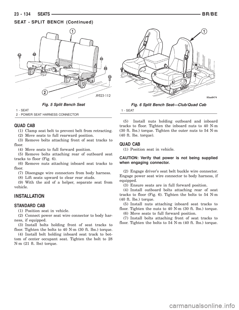 DODGE RAM 2002 Service Repair Manual QUAD CAB
(1) Clamp seat belt to prevent belt from retracting.
(2) Move seats to full rearward position.
(3) Remove bolts attaching front of seat tracks to
floor.
(4) Move seats to full forward positio DODGE RAM 2002 Service Repair Manual QUAD CAB
(1) Clamp seat belt to prevent belt from retracting.
(2) Move seats to full rearward position.
(3) Remove bolts attaching front of seat tracks to
floor.
(4) Move seats to full forward positio