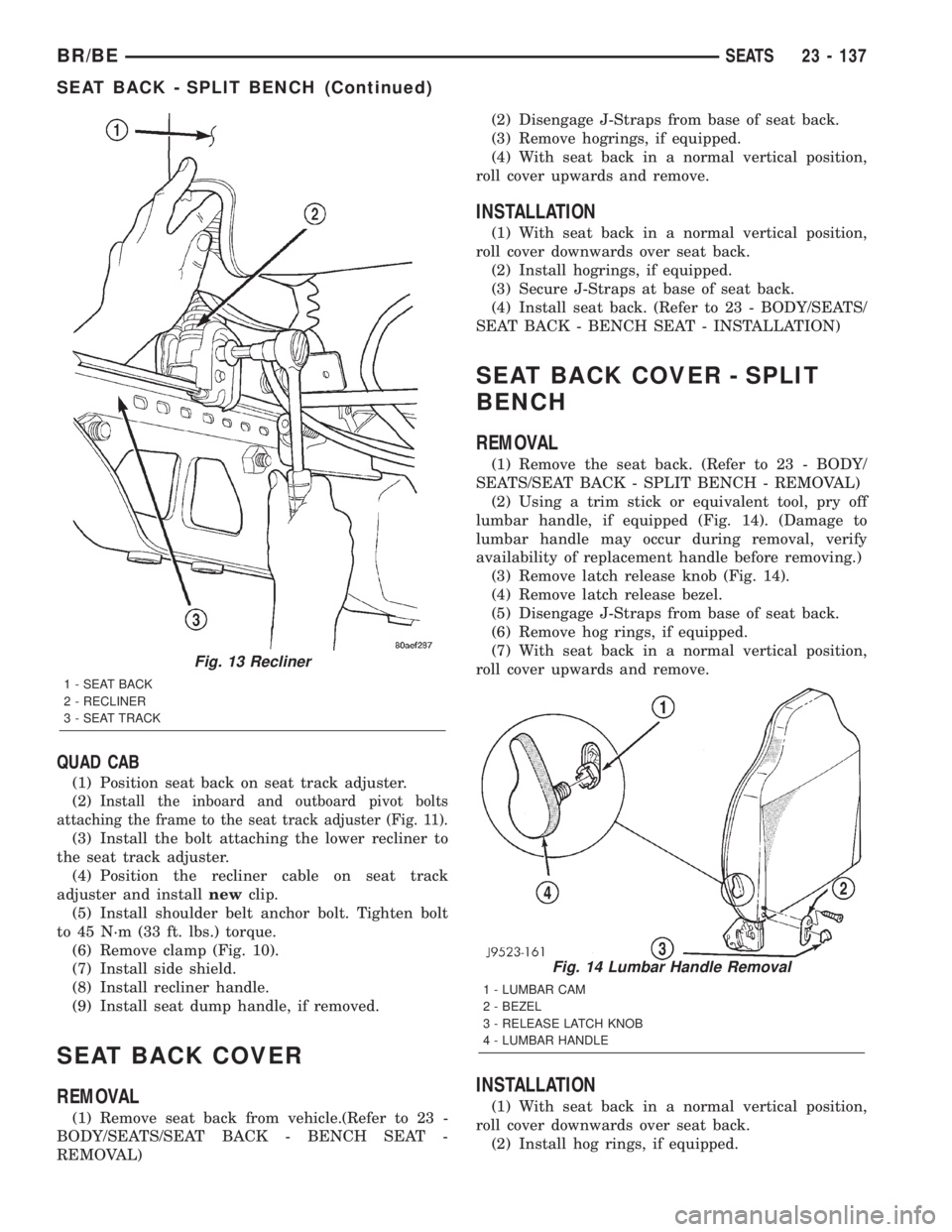 DODGE RAM 2002 Service Repair Manual QUAD CAB
(1) Position seat back on seat track adjuster.
(2)
Install the inboard and outboard pivot bolts
attaching the frame to the seat track adjuster (Fig. 11).
(3) Install the bolt attaching the lo DODGE RAM 2002 Service Repair Manual QUAD CAB
(1) Position seat back on seat track adjuster.
(2)
Install the inboard and outboard pivot bolts
attaching the frame to the seat track adjuster (Fig. 11).
(3) Install the bolt attaching the lo