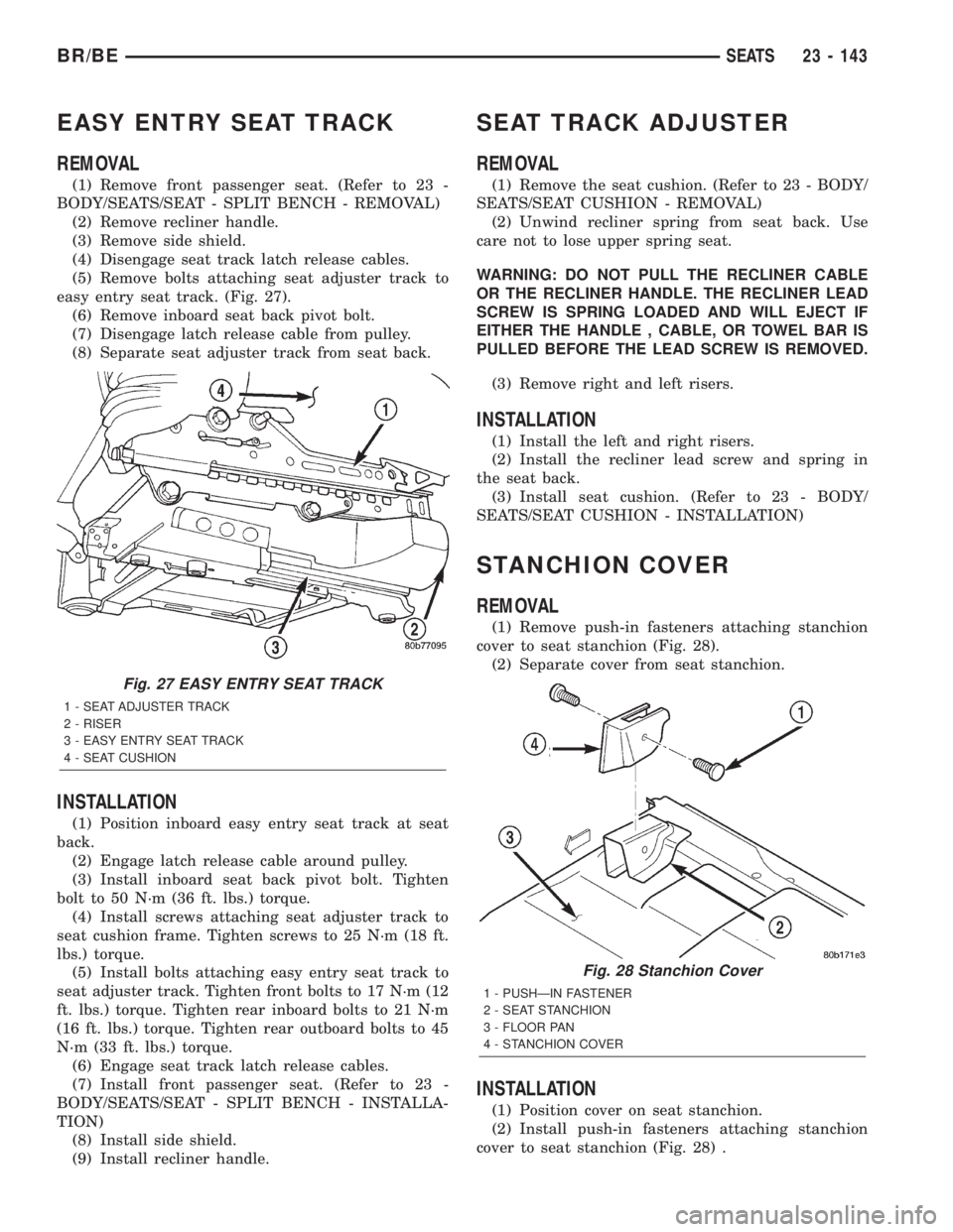 DODGE RAM 2002 Service Repair Manual EASY ENTRY SEAT TRACK
REMOVAL
(1) Remove front passenger seat. (Refer to 23 -
BODY/SEATS/SEAT - SPLIT BENCH - REMOVAL)
(2) Remove recliner handle.
(3) Remove side shield.
(4) Disengage seat track latc DODGE RAM 2002 Service Repair Manual EASY ENTRY SEAT TRACK
REMOVAL
(1) Remove front passenger seat. (Refer to 23 -
BODY/SEATS/SEAT - SPLIT BENCH - REMOVAL)
(2) Remove recliner handle.
(3) Remove side shield.
(4) Disengage seat track latc