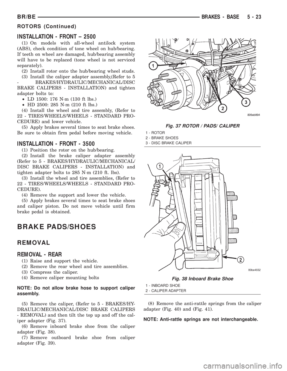 DODGE RAM 2002 Service Repair Manual INSTALLATION - FRONT ± 2500
(1) On models with all-wheel antilock system
(ABS), check condition of tone wheel on hub/bearing.
If teeth on wheel are damaged, hub/bearing assembly
will have to be repla DODGE RAM 2002 Service Repair Manual INSTALLATION - FRONT ± 2500
(1) On models with all-wheel antilock system
(ABS), check condition of tone wheel on hub/bearing.
If teeth on wheel are damaged, hub/bearing assembly
will have to be repla