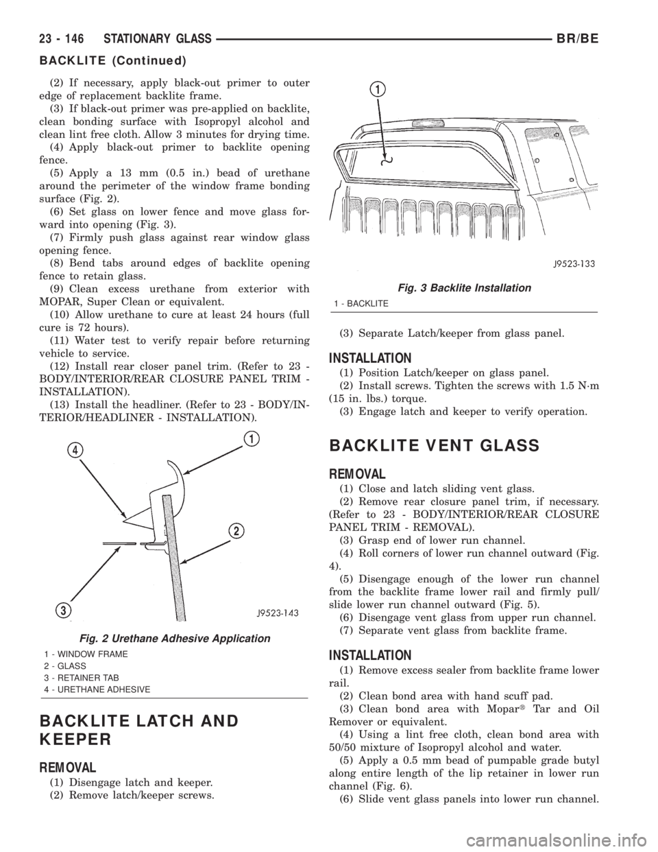 DODGE RAM 2002 Service Repair Manual (2) If necessary, apply black-out primer to outer
edge of replacement backlite frame.
(3) If black-out primer was pre-applied on backlite,
clean bonding surface with Isopropyl alcohol and
clean lint f DODGE RAM 2002 Service Repair Manual (2) If necessary, apply black-out primer to outer
edge of replacement backlite frame.
(3) If black-out primer was pre-applied on backlite,
clean bonding surface with Isopropyl alcohol and
clean lint f