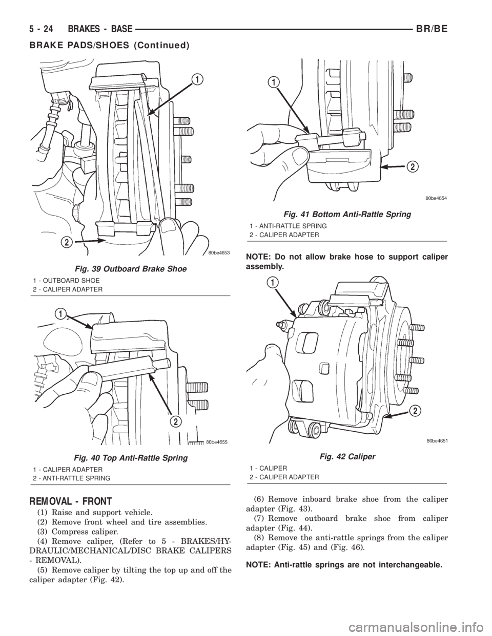 DODGE RAM 2002 Service Repair Manual REMOVAL - FRONT
(1) Raise and support vehicle.
(2) Remove front wheel and tire assemblies.
(3) Compress caliper.
(4) Remove caliper, (Refer to 5 - BRAKES/HY-
DRAULIC/MECHANICAL/DISC BRAKE CALIPERS
- R DODGE RAM 2002 Service Repair Manual REMOVAL - FRONT
(1) Raise and support vehicle.
(2) Remove front wheel and tire assemblies.
(3) Compress caliper.
(4) Remove caliper, (Refer to 5 - BRAKES/HY-
DRAULIC/MECHANICAL/DISC BRAKE CALIPERS
- R