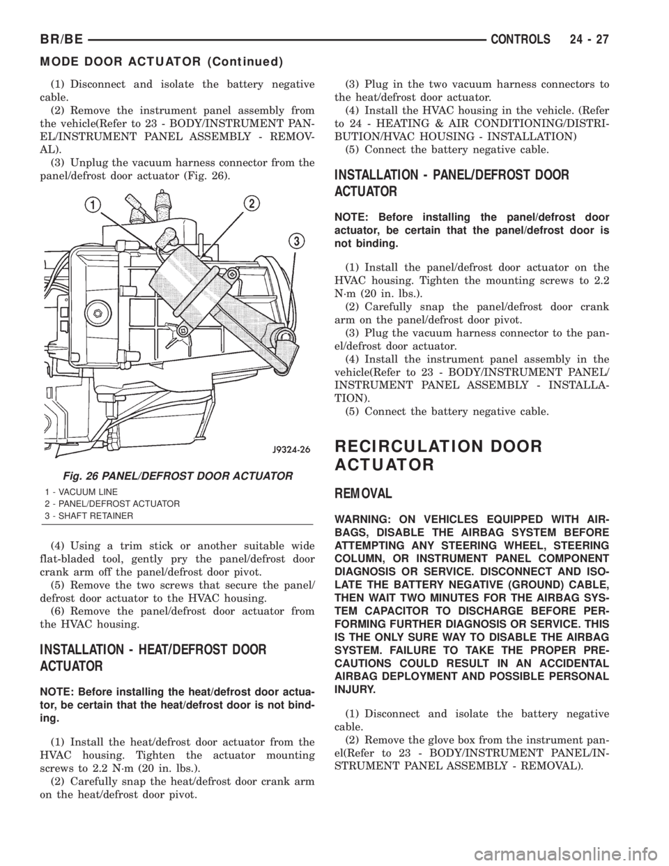 DODGE RAM 2002  Service Repair Manual (1) Disconnect and isolate the battery negative
cable.
(2) Remove the instrument panel assembly from
the vehicle(Refer to 23 - BODY/INSTRUMENT PAN-
EL/INSTRUMENT PANEL ASSEMBLY - REMOV-
AL).
(3) Unplu