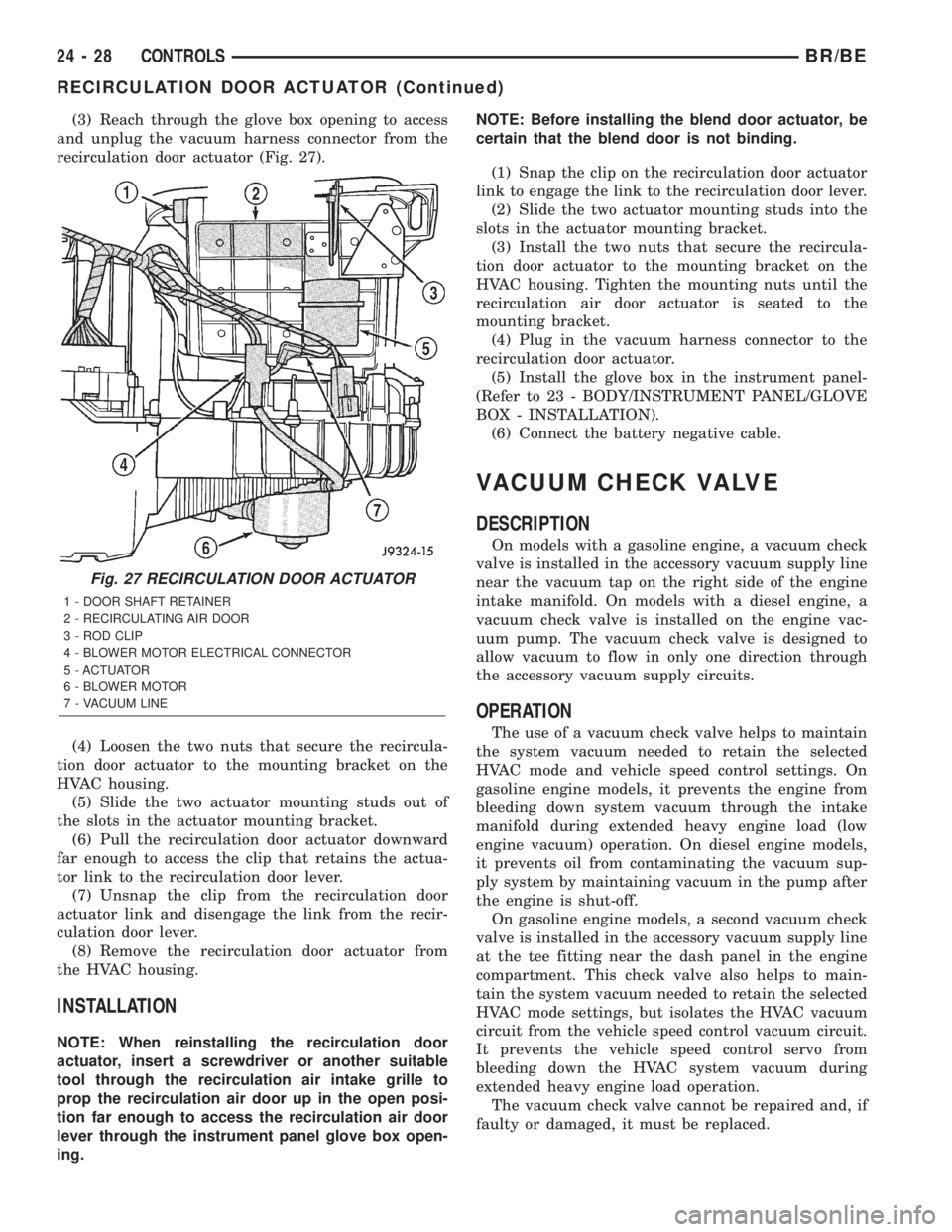 DODGE RAM 2002  Service Repair Manual (3) Reach through the glove box opening to access
and unplug the vacuum harness connector from the
recirculation door actuator (Fig. 27).
(4) Loosen the two nuts that secure the recircula-
tion door a