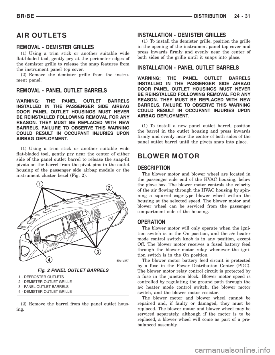 DODGE RAM 2002  Service Repair Manual AIR OUTLETS
REMOVAL - DEMISTER GRILLES
(1) Using a trim stick or another suitable wide
flat-bladed tool, gently pry at the perimeter edges of
the demister grille to release the snap features from
the 