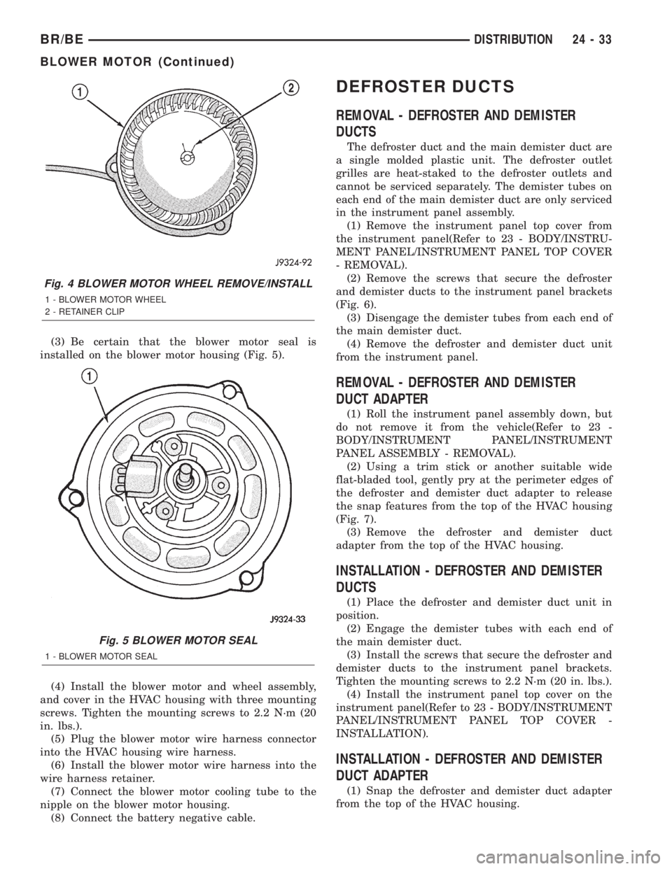 DODGE RAM 2002  Service Repair Manual (3) Be certain that the blower motor seal is
installed on the blower motor housing (Fig. 5).
(4) Install the blower motor and wheel assembly,
and cover in the HVAC housing with three mounting
screws. 