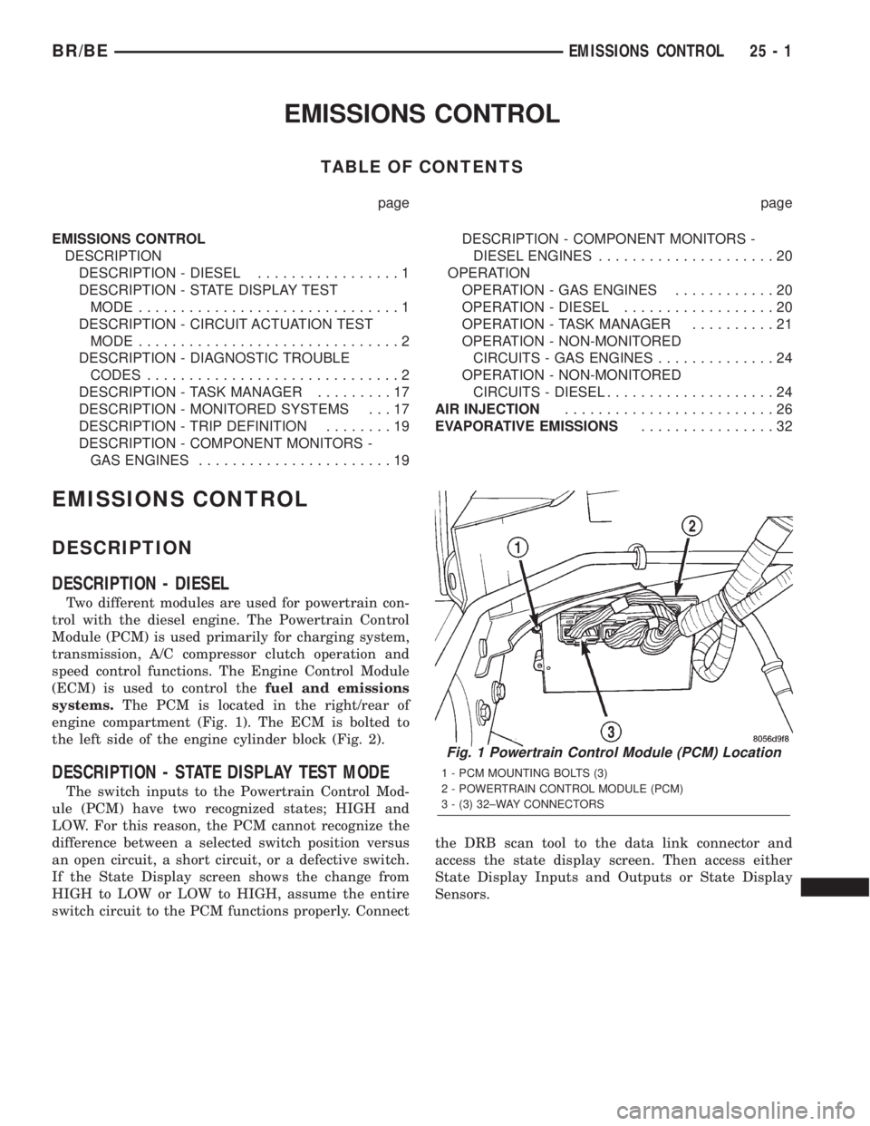 DODGE RAM 2002 Service Repair Manual EMISSIONS CONTROL
TABLE OF CONTENTS
page page
EMISSIONS CONTROL
DESCRIPTION
DESCRIPTION - DIESEL.................1
DESCRIPTION - STATE DISPLAY TEST
MODE...............................1
DESCRIPTION - C DODGE RAM 2002 Service Repair Manual EMISSIONS CONTROL
TABLE OF CONTENTS
page page
EMISSIONS CONTROL
DESCRIPTION
DESCRIPTION - DIESEL.................1
DESCRIPTION - STATE DISPLAY TEST
MODE...............................1
DESCRIPTION - C