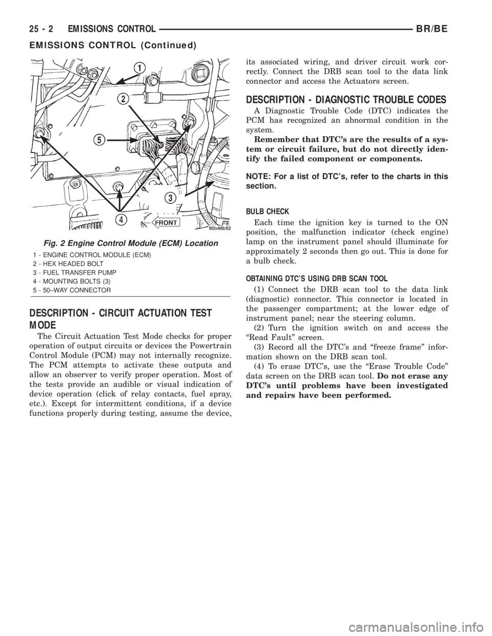 DODGE RAM 2002  Service Repair Manual DESCRIPTION - CIRCUIT ACTUATION TEST
MODE
The Circuit Actuation Test Mode checks for proper
operation of output circuits or devices the Powertrain
Control Module (PCM) may not internally recognize.
Th