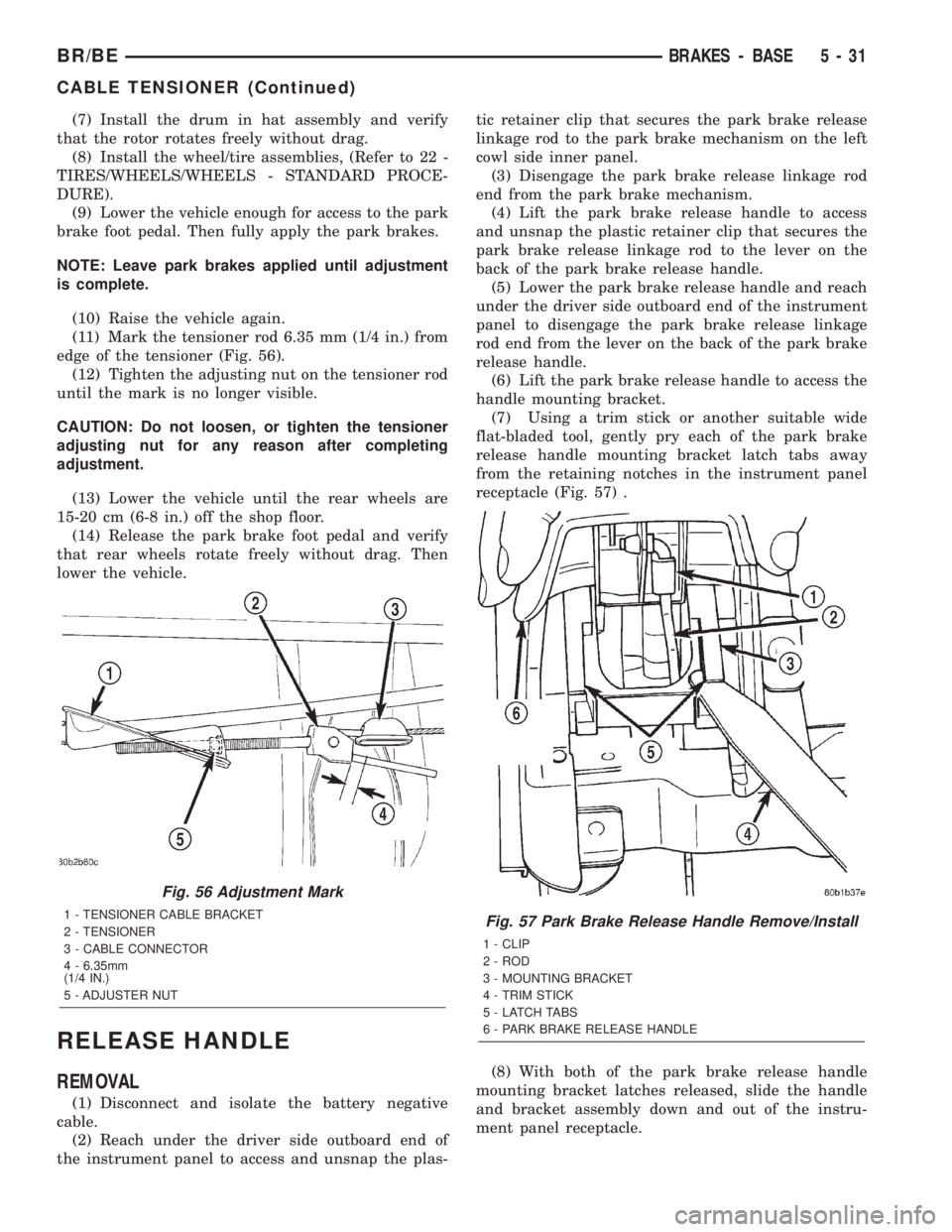 DODGE RAM 2002 Service Repair Manual (7) Install the drum in hat assembly and verify
that the rotor rotates freely without drag.
(8) Install the wheel/tire assemblies, (Refer to 22 -
TIRES/WHEELS/WHEELS - STANDARD PROCE-
DURE).
(9) Lower DODGE RAM 2002 Service Repair Manual (7) Install the drum in hat assembly and verify
that the rotor rotates freely without drag.
(8) Install the wheel/tire assemblies, (Refer to 22 -
TIRES/WHEELS/WHEELS - STANDARD PROCE-
DURE).
(9) Lower