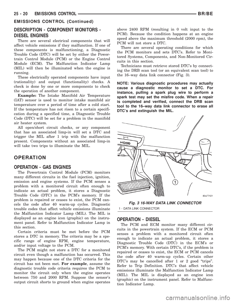 DODGE RAM 2002 Service Repair Manual DESCRIPTION - COMPONENT MONITORS -
DIESEL ENGINES
There are several electrical components that will
affect vehicle emissions if they malfunction. If one of
these components is malfunctioning, a Diagno DODGE RAM 2002 Service Repair Manual DESCRIPTION - COMPONENT MONITORS -
DIESEL ENGINES
There are several electrical components that will
affect vehicle emissions if they malfunction. If one of
these components is malfunctioning, a Diagno