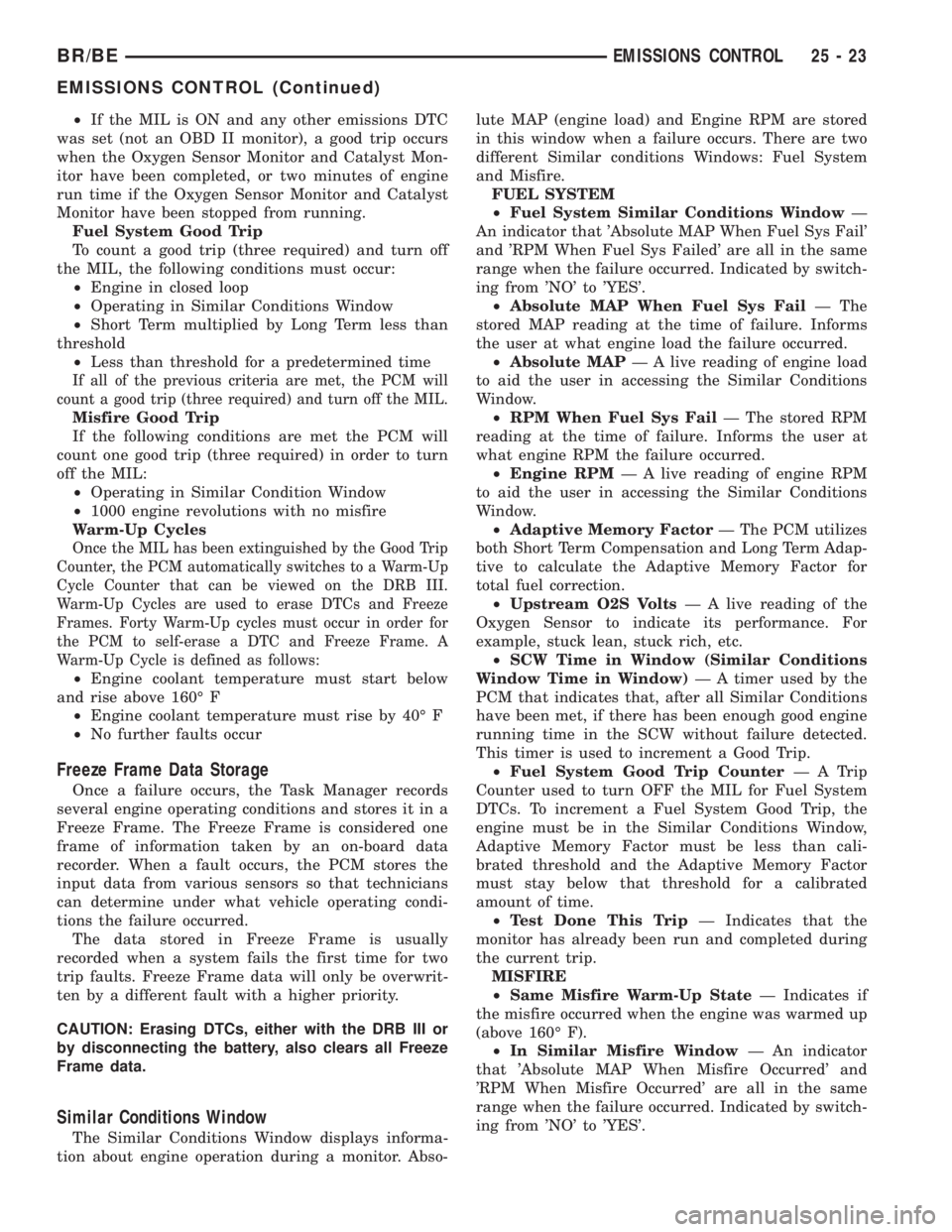 DODGE RAM 2002 Service Repair Manual ²If the MIL is ON and any other emissions DTC
was set (not an OBD II monitor), a good trip occurs
when the Oxygen Sensor Monitor and Catalyst Mon-
itor have been completed, or two minutes of engine
r DODGE RAM 2002 Service Repair Manual ²If the MIL is ON and any other emissions DTC
was set (not an OBD II monitor), a good trip occurs
when the Oxygen Sensor Monitor and Catalyst Mon-
itor have been completed, or two minutes of engine
r