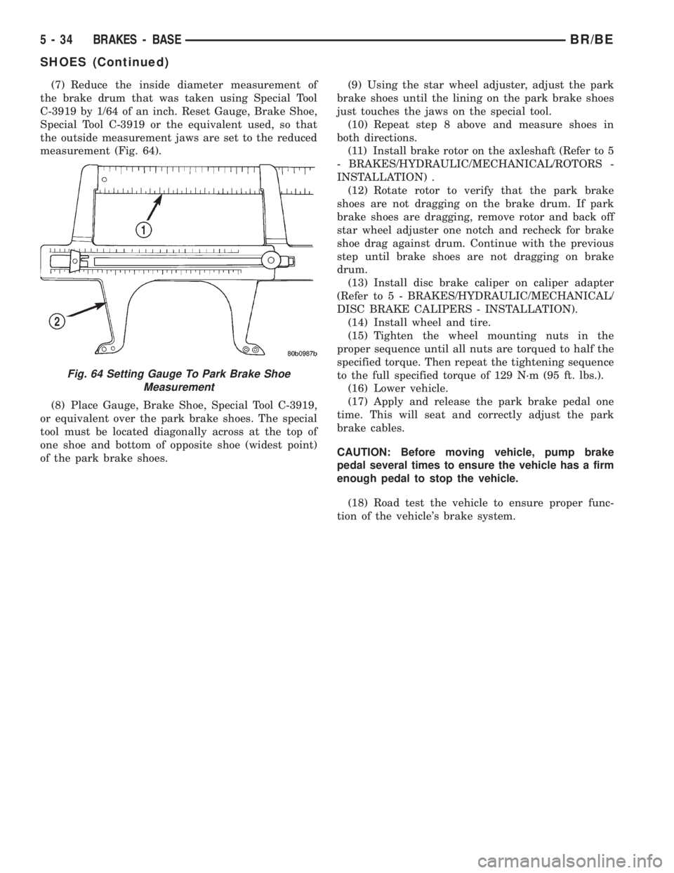 DODGE RAM 2002 Service Repair Manual (7) Reduce the inside diameter measurement of
the brake drum that was taken using Special Tool
C-3919 by 1/64 of an inch. Reset Gauge, Brake Shoe,
Special Tool C-3919 or the equivalent used, so that
t DODGE RAM 2002 Service Repair Manual (7) Reduce the inside diameter measurement of
the brake drum that was taken using Special Tool
C-3919 by 1/64 of an inch. Reset Gauge, Brake Shoe,
Special Tool C-3919 or the equivalent used, so that
t
