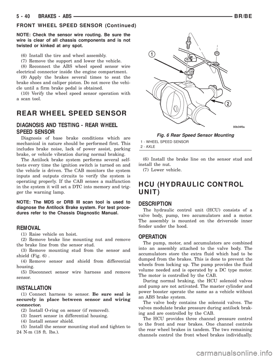 DODGE RAM 2002  Service Repair Manual NOTE: Check the sensor wire routing. Be sure the
wire is clear of all chassis components and is not
twisted or kinked at any spot.
(6) Install the tire and wheel assembly.
(7) Remove the support and l