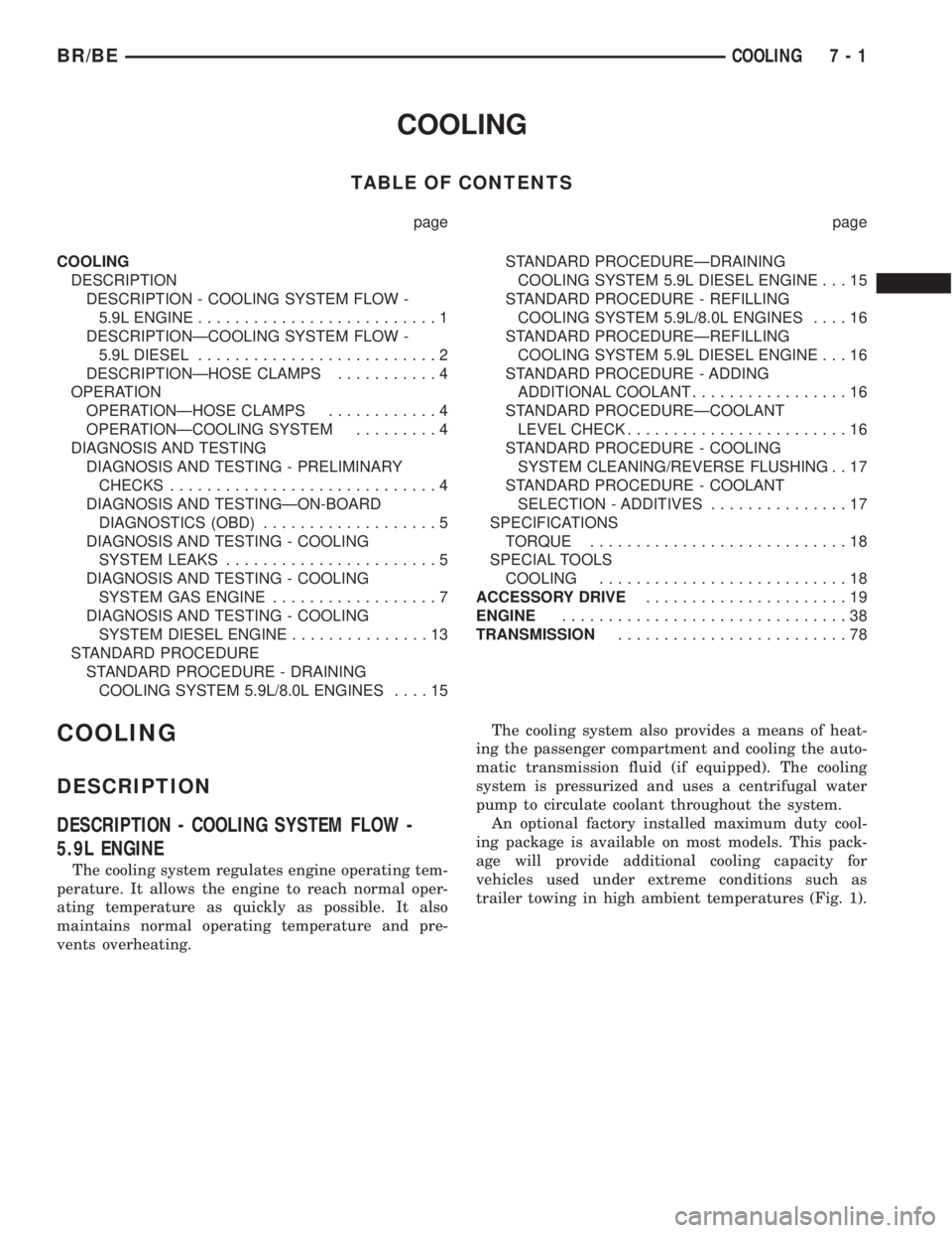 DODGE RAM 2002 Service Owners Manual COOLING
TABLE OF CONTENTS
page page
COOLING
DESCRIPTION
DESCRIPTION - COOLING SYSTEM FLOW -
5.9L ENGINE..........................1
DESCRIPTIONÐCOOLING SYSTEM FLOW -
5.9L DIESEL....................... DODGE RAM 2002 Service Owners Manual COOLING
TABLE OF CONTENTS
page page
COOLING
DESCRIPTION
DESCRIPTION - COOLING SYSTEM FLOW -
5.9L ENGINE..........................1
DESCRIPTIONÐCOOLING SYSTEM FLOW -
5.9L DIESEL.......................