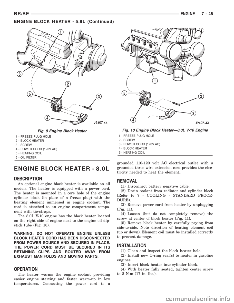 DODGE RAM 2002 Service Repair Manual ENGINE BLOCK HEATER - 8.0L
DESCRIPTION
An optional engine block heater is available on all
models. The heater is equipped with a power cord.
The heater is mounted in a core hole of the engine
cylinder DODGE RAM 2002 Service Repair Manual ENGINE BLOCK HEATER - 8.0L
DESCRIPTION
An optional engine block heater is available on all
models. The heater is equipped with a power cord.
The heater is mounted in a core hole of the engine
cylinder