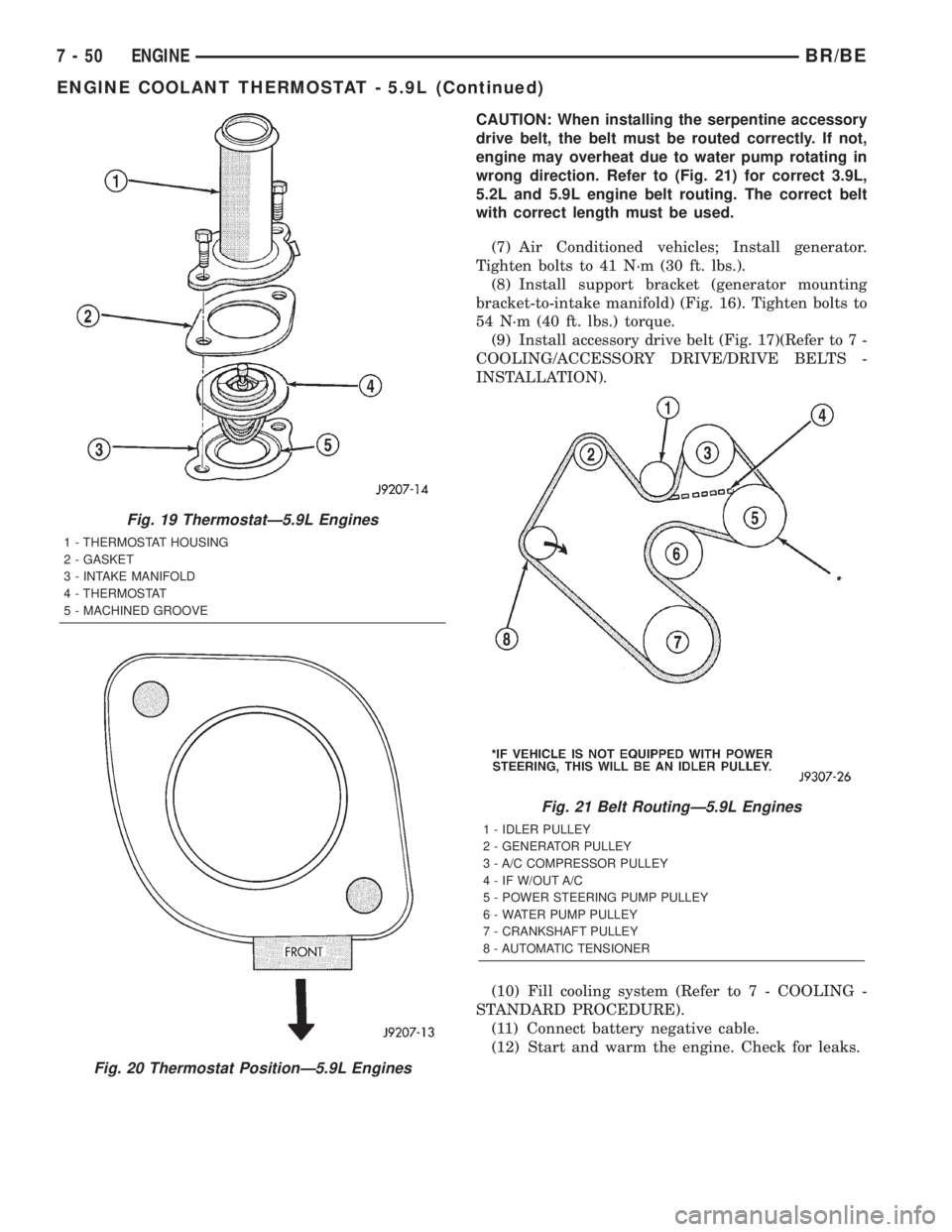 DODGE RAM 2002 Service Repair Manual CAUTION: When installing the serpentine accessory
drive belt, the belt must be routed correctly. If not,
engine may overheat due to water pump rotating in
wrong direction. Refer to (Fig. 21) for corre DODGE RAM 2002 Service Repair Manual CAUTION: When installing the serpentine accessory
drive belt, the belt must be routed correctly. If not,
engine may overheat due to water pump rotating in
wrong direction. Refer to (Fig. 21) for corre