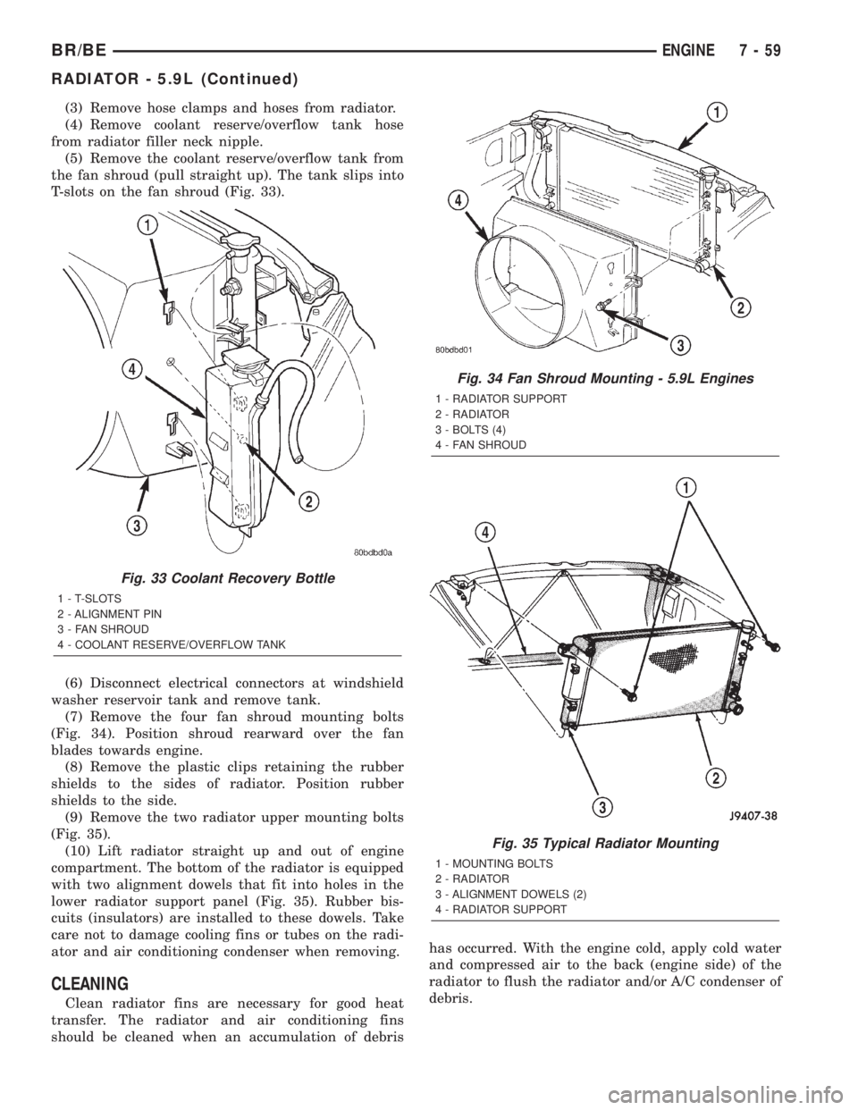 DODGE RAM 2002  Service Repair Manual (3) Remove hose clamps and hoses from radiator.
(4) Remove coolant reserve/overflow tank hose
from radiator filler neck nipple.
(5) Remove the coolant reserve/overflow tank from
the fan shroud (pull s