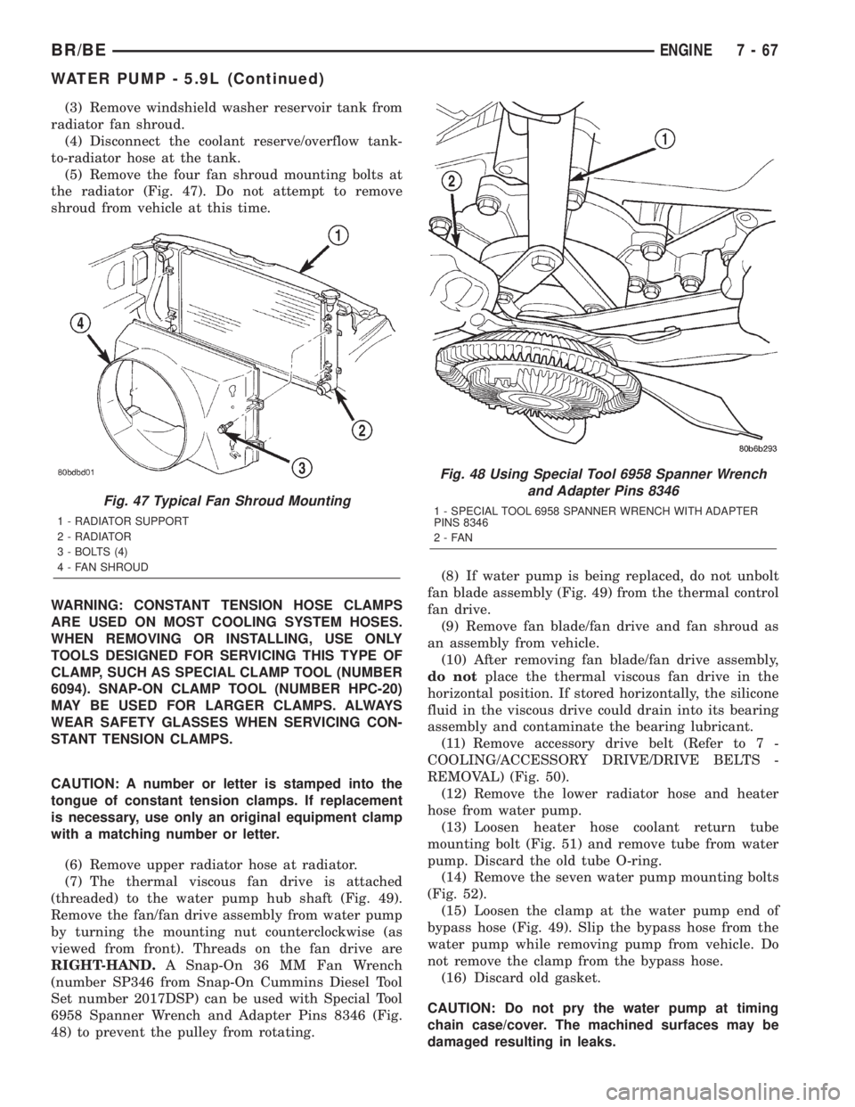 DODGE RAM 2002 Service Repair Manual (3) Remove windshield washer reservoir tank from
radiator fan shroud.
(4) Disconnect the coolant reserve/overflow tank-
to-radiator hose at the tank.
(5) Remove the four fan shroud mounting bolts at
t DODGE RAM 2002 Service Repair Manual (3) Remove windshield washer reservoir tank from
radiator fan shroud.
(4) Disconnect the coolant reserve/overflow tank-
to-radiator hose at the tank.
(5) Remove the four fan shroud mounting bolts at
t