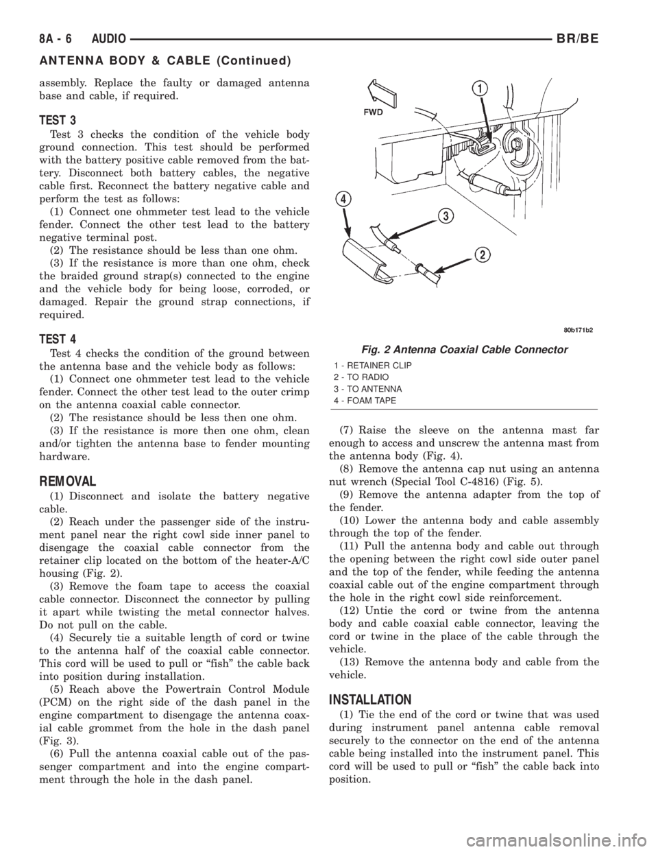 DODGE RAM 2002 Service Repair Manual assembly. Replace the faulty or damaged antenna
base and cable, if required.
TEST 3
Test 3 checks the condition of the vehicle body
ground connection. This test should be performed
with the battery po DODGE RAM 2002 Service Repair Manual assembly. Replace the faulty or damaged antenna
base and cable, if required.
TEST 3
Test 3 checks the condition of the vehicle body
ground connection. This test should be performed
with the battery po