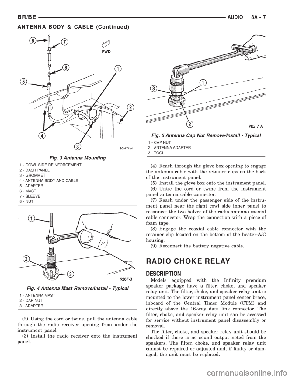 DODGE RAM 2002 Service Repair Manual (2) Using the cord or twine, pull the antenna cable
through the radio receiver opening from under the
instrument panel.
(3) Install the radio receiver onto the instrument
panel.(4) Reach through the g DODGE RAM 2002 Service Repair Manual (2) Using the cord or twine, pull the antenna cable
through the radio receiver opening from under the
instrument panel.
(3) Install the radio receiver onto the instrument
panel.(4) Reach through the g