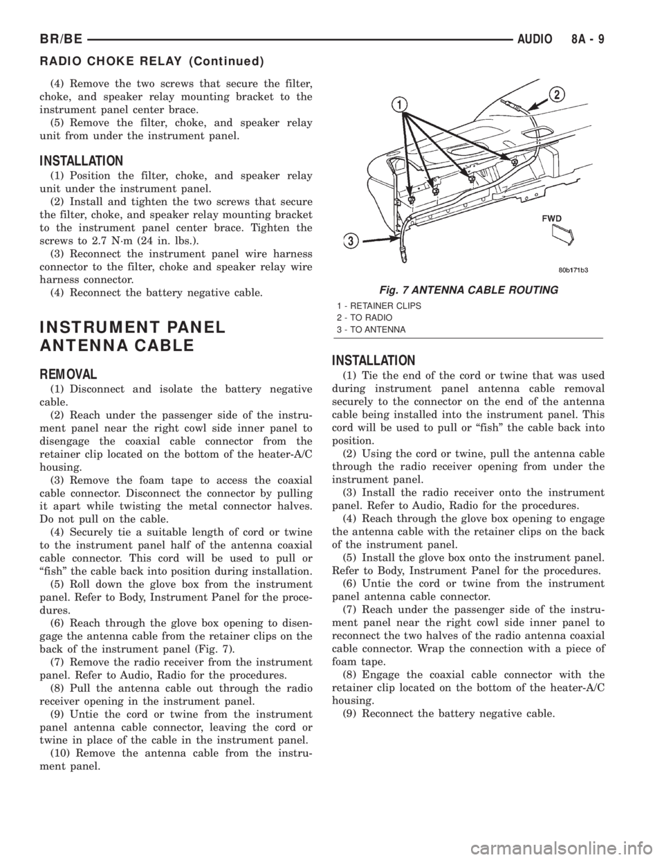 DODGE RAM 2002 Service Repair Manual (4) Remove the two screws that secure the filter,
choke, and speaker relay mounting bracket to the
instrument panel center brace.
(5) Remove the filter, choke, and speaker relay
unit from under the in DODGE RAM 2002 Service Repair Manual (4) Remove the two screws that secure the filter,
choke, and speaker relay mounting bracket to the
instrument panel center brace.
(5) Remove the filter, choke, and speaker relay
unit from under the in