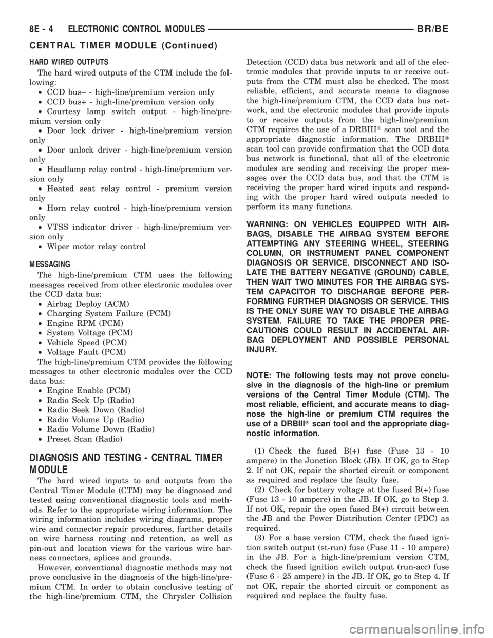 DODGE RAM 2002 Service Repair Manual HARD WIRED OUTPUTS
The hard wired outputs of the CTM include the fol-
lowing:
²CCD bus± - high-line/premium version only
²CCD bus+ - high-line/premium version only
²Courtesy lamp switch output - h DODGE RAM 2002 Service Repair Manual HARD WIRED OUTPUTS
The hard wired outputs of the CTM include the fol-
lowing:
²CCD bus± - high-line/premium version only
²CCD bus+ - high-line/premium version only
²Courtesy lamp switch output - h