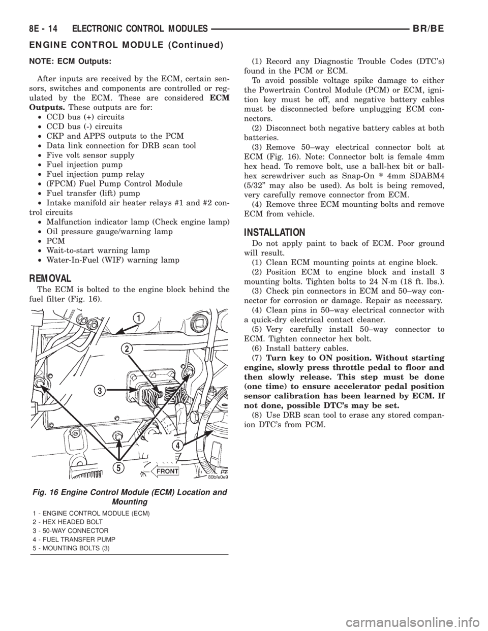 DODGE RAM 2002 Service Repair Manual NOTE: ECM Outputs:
After inputs are received by the ECM, certain sen-
sors, switches and components are controlled or reg-
ulated by the ECM. These are consideredECM
Outputs.These outputs are for:
²C DODGE RAM 2002 Service Repair Manual NOTE: ECM Outputs:
After inputs are received by the ECM, certain sen-
sors, switches and components are controlled or reg-
ulated by the ECM. These are consideredECM
Outputs.These outputs are for:
²C