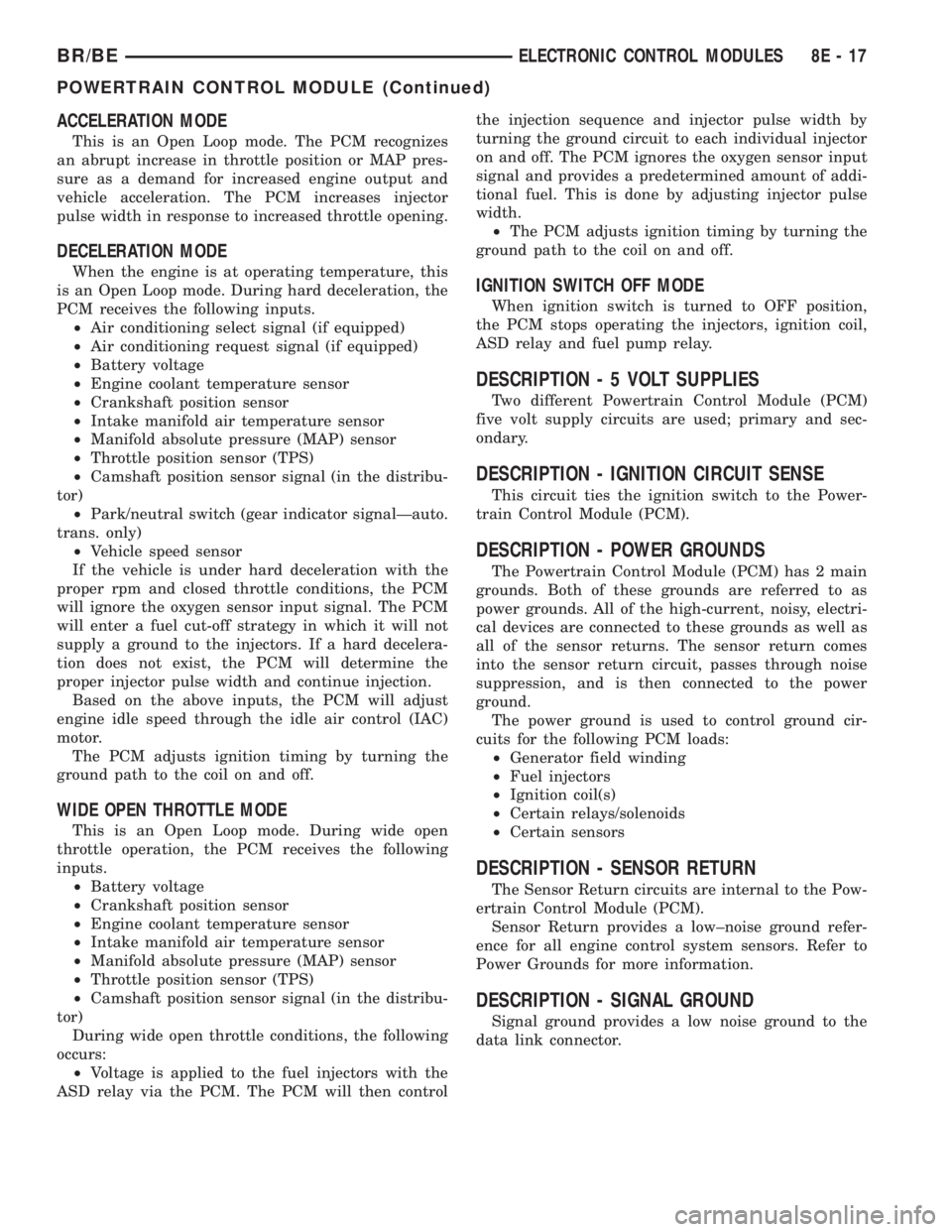 DODGE RAM 2002  Service Repair Manual ACCELERATION MODE
This is an Open Loop mode. The PCM recognizes
an abrupt increase in throttle position or MAP pres-
sure as a demand for increased engine output and
vehicle acceleration. The PCM incr