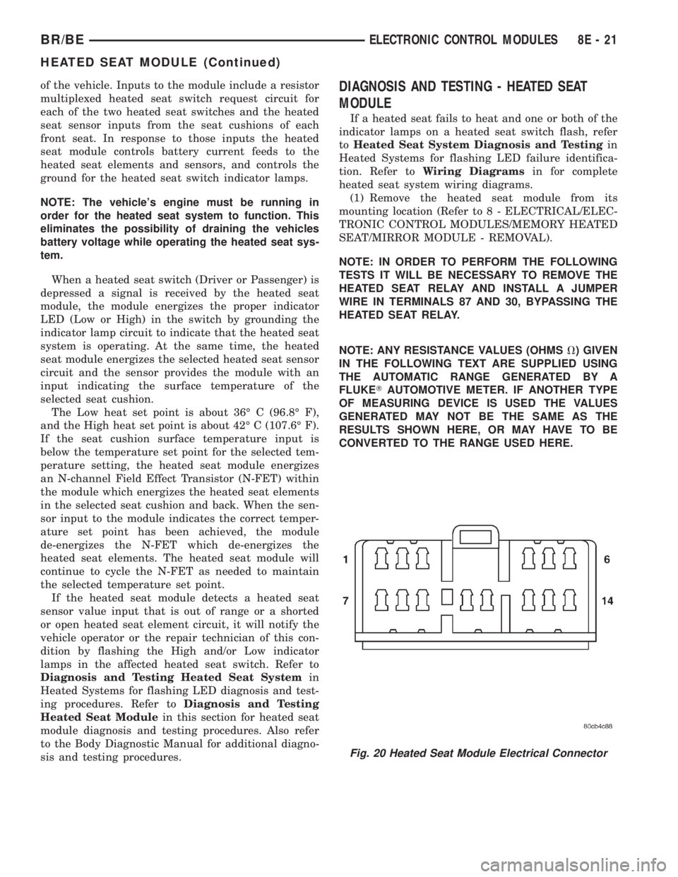 DODGE RAM 2002  Service Repair Manual of the vehicle. Inputs to the module include a resistor
multiplexed heated seat switch request circuit for
each of the two heated seat switches and the heated
seat sensor inputs from the seat cushions