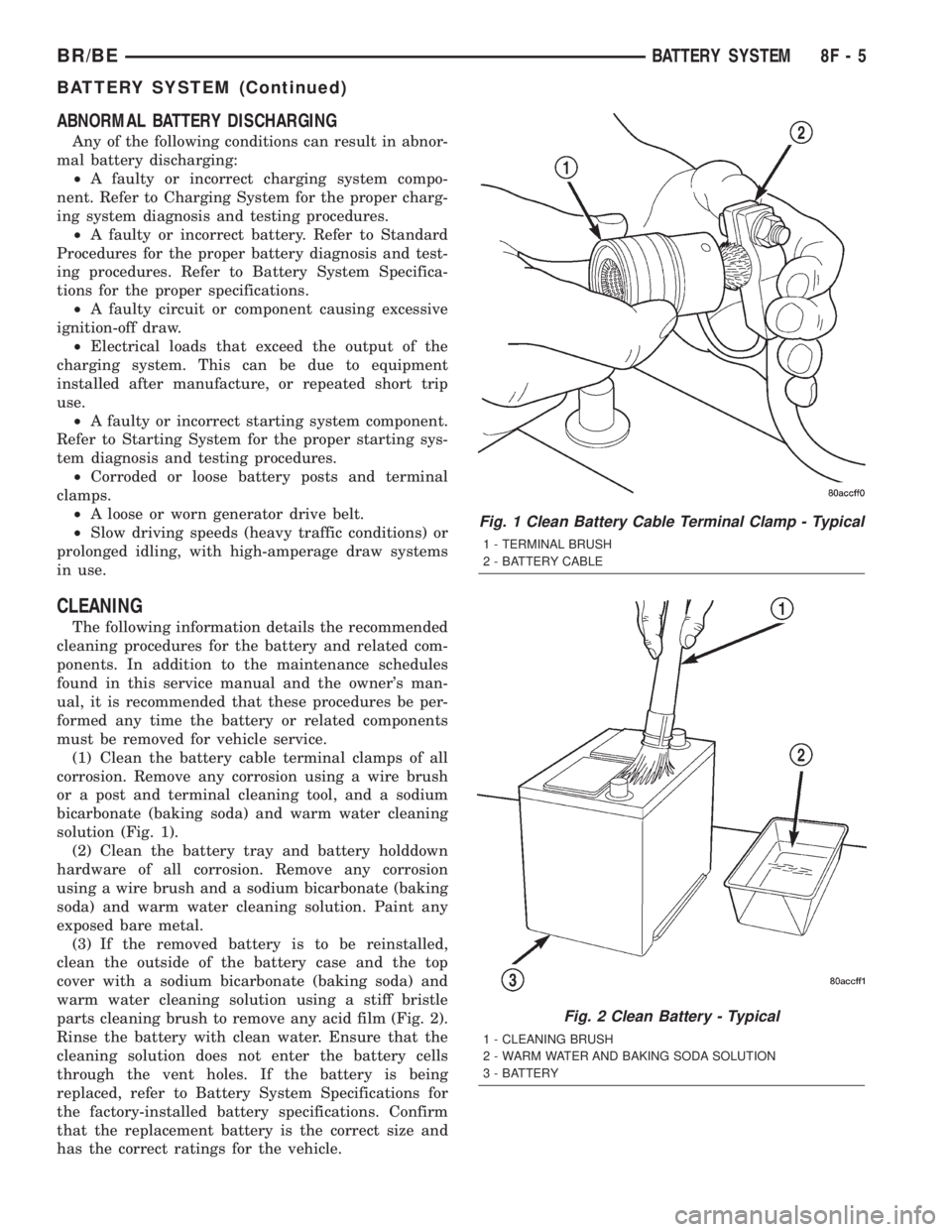 DODGE RAM 2002  Service Repair Manual ABNORMAL BATTERY DISCHARGING
Any of the following conditions can result in abnor-
mal battery discharging:
²A faulty or incorrect charging system compo-
nent. Refer to Charging System for the proper 