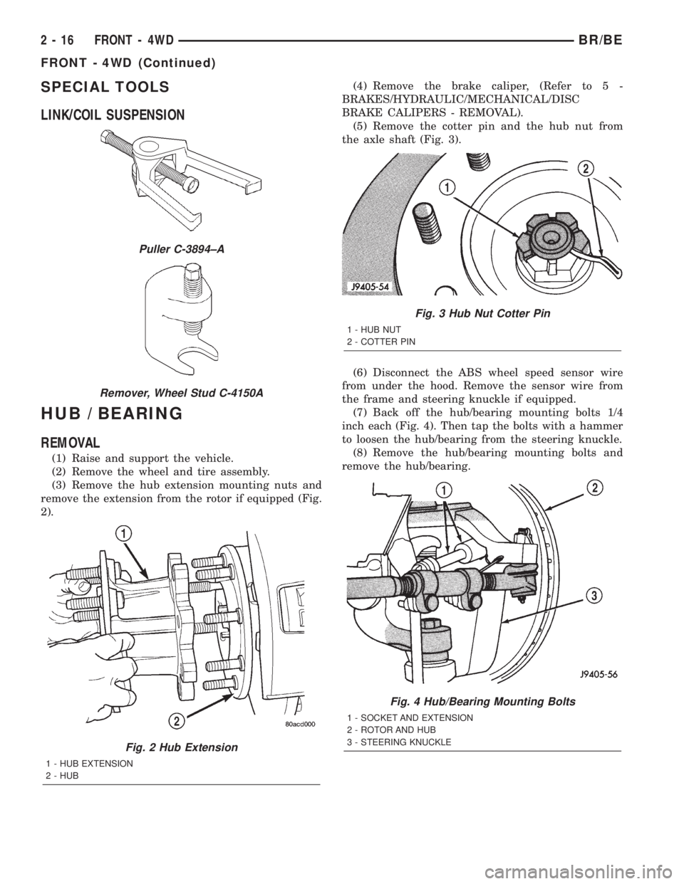 DODGE RAM 2002 Service Repair Manual SPECIAL TOOLS
LINK/COIL SUSPENSION
HUB / BEARING
REMOVAL
(1) Raise and support the vehicle.
(2) Remove the wheel and tire assembly.
(3) Remove the hub extension mounting nuts and
remove the extension DODGE RAM 2002 Service Repair Manual SPECIAL TOOLS
LINK/COIL SUSPENSION
HUB / BEARING
REMOVAL
(1) Raise and support the vehicle.
(2) Remove the wheel and tire assembly.
(3) Remove the hub extension mounting nuts and
remove the extension