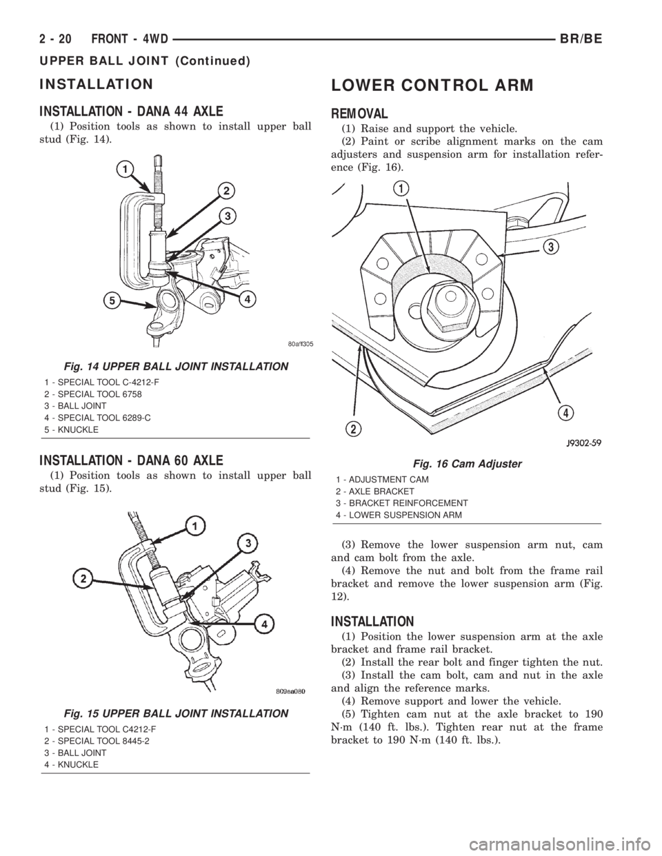 DODGE RAM 2002 Service Service Manual INSTALLATION
INSTALLATION - DANA 44 AXLE
(1) Position tools as shown to install upper ball
stud (Fig. 14).
INSTALLATION - DANA 60 AXLE
(1) Position tools as shown to install upper ball
stud (Fig. 15). DODGE RAM 2002 Service Service Manual INSTALLATION
INSTALLATION - DANA 44 AXLE
(1) Position tools as shown to install upper ball
stud (Fig. 14).
INSTALLATION - DANA 60 AXLE
(1) Position tools as shown to install upper ball
stud (Fig. 15).