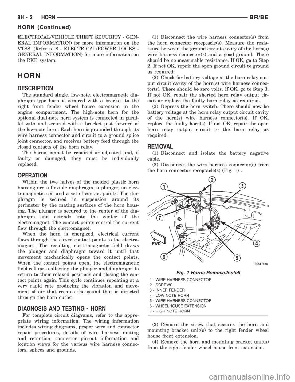 DODGE RAM 2002 Service Repair Manual ELECTRICAL/VEHICLE THEFT SECURITY - GEN-
ERAL INFORMATION) for more information on the
VTSS. (Refer to 8 - ELECTRICAL/POWER LOCKS -
GENERAL INFORMATION) for more information on
the RKE system.
HORN
DE DODGE RAM 2002 Service Repair Manual ELECTRICAL/VEHICLE THEFT SECURITY - GEN-
ERAL INFORMATION) for more information on the
VTSS. (Refer to 8 - ELECTRICAL/POWER LOCKS -
GENERAL INFORMATION) for more information on
the RKE system.
HORN
DE