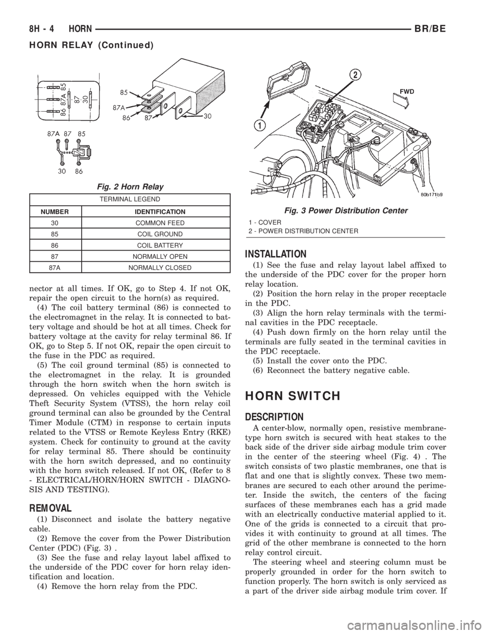 DODGE RAM 2002 Service Repair Manual nector at all times. If OK, go to Step 4. If not OK,
repair the open circuit to the horn(s) as required.
(4) The coil battery terminal (86) is connected to
the electromagnet in the relay. It is connec DODGE RAM 2002 Service Repair Manual nector at all times. If OK, go to Step 4. If not OK,
repair the open circuit to the horn(s) as required.
(4) The coil battery terminal (86) is connected to
the electromagnet in the relay. It is connec