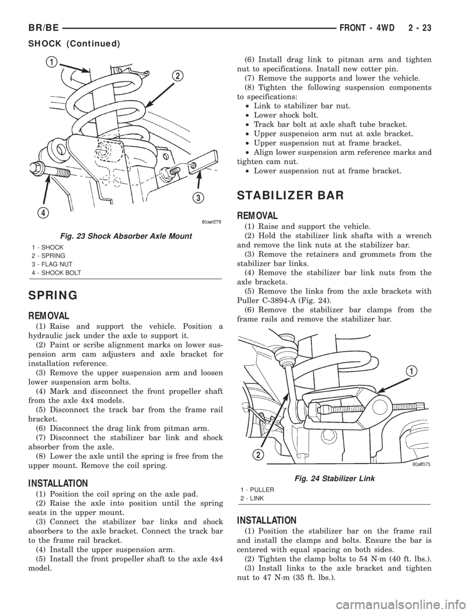 DODGE RAM 2002 Service Service Manual SPRING
REMOVAL
(1) Raise and support the vehicle. Position a
hydraulic jack under the axle to support it.
(2) Paint or scribe alignment marks on lower sus-
pension arm cam adjusters and axle bracket f DODGE RAM 2002 Service Service Manual SPRING
REMOVAL
(1) Raise and support the vehicle. Position a
hydraulic jack under the axle to support it.
(2) Paint or scribe alignment marks on lower sus-
pension arm cam adjusters and axle bracket f
