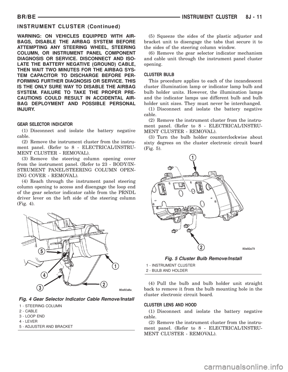 DODGE RAM 2002  Service Repair Manual WARNING: ON VEHICLES EQUIPPED WITH AIR-
BAGS, DISABLE THE AIRBAG SYSTEM BEFORE
ATTEMPTING ANY STEERING WHEEL, STEERING
COLUMN, OR INSTRUMENT PANEL COMPONENT
DIAGNOSIS OR SERVICE. DISCONNECT AND ISO-
L