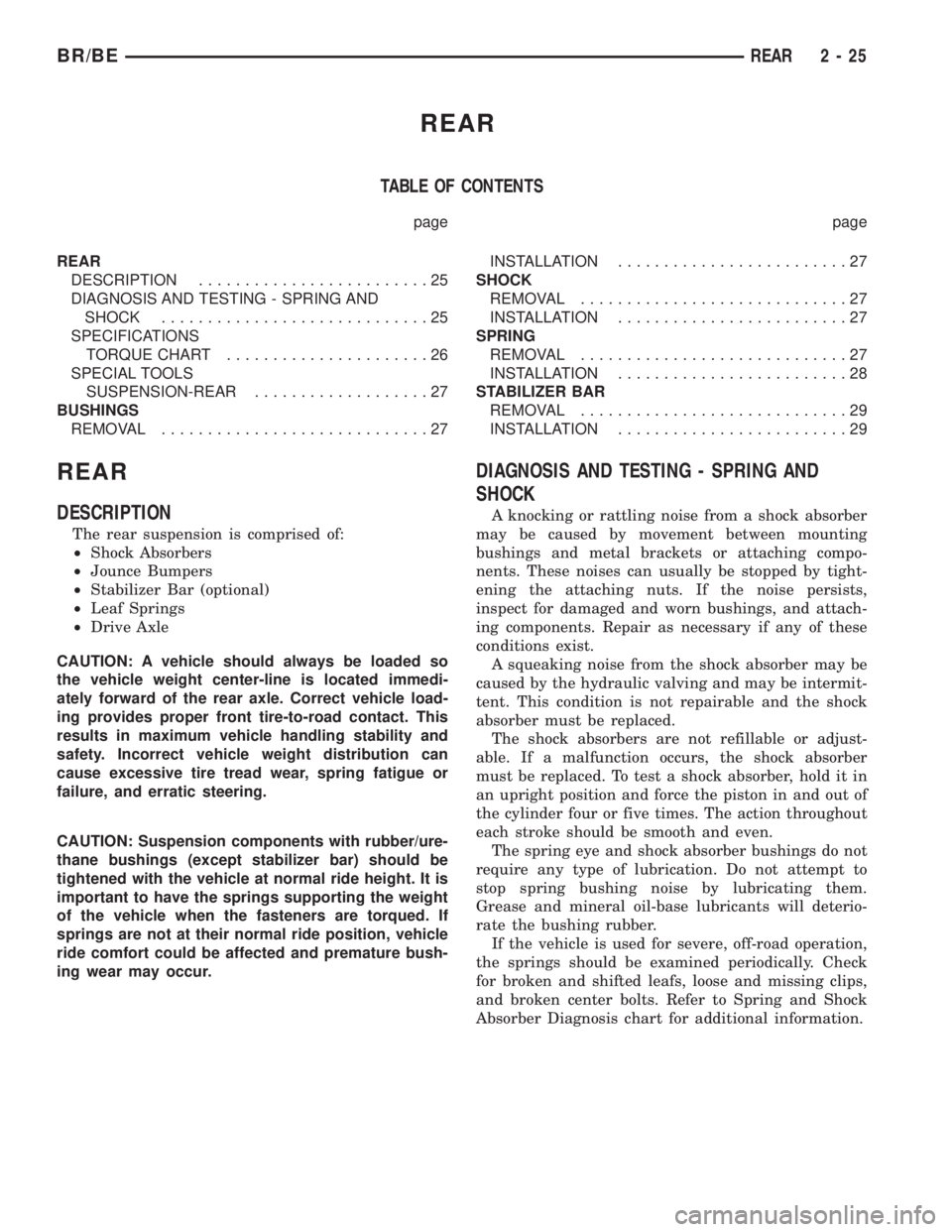 DODGE RAM 2002 Service Service Manual REAR
TABLE OF CONTENTS
page page
REAR
DESCRIPTION.........................25
DIAGNOSIS AND TESTING - SPRING AND
SHOCK.............................25
SPECIFICATIONS
TORQUE CHART......................26 DODGE RAM 2002 Service Service Manual REAR
TABLE OF CONTENTS
page page
REAR
DESCRIPTION.........................25
DIAGNOSIS AND TESTING - SPRING AND
SHOCK.............................25
SPECIFICATIONS
TORQUE CHART......................26